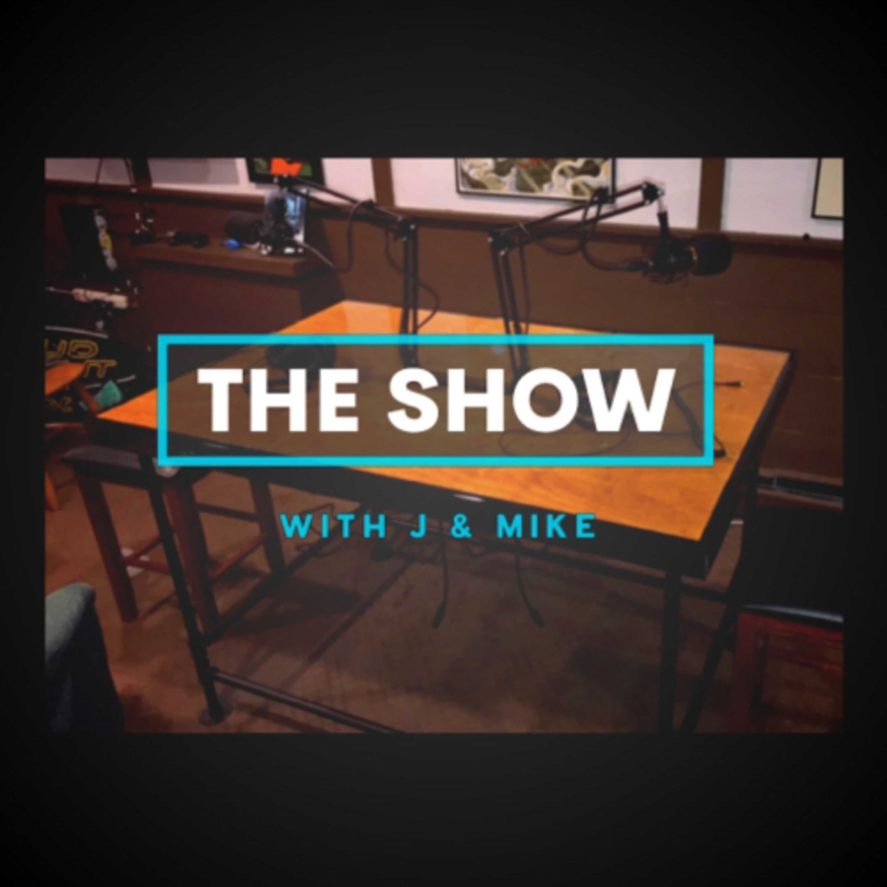 THE SHOW with J & Mike