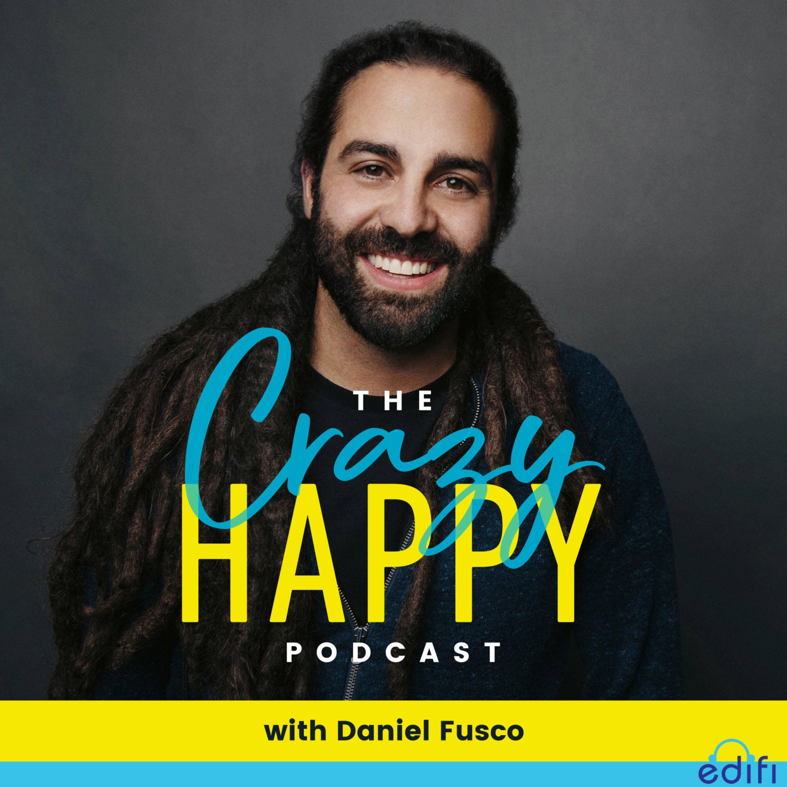 The Crazy Happy Podcast With Daniel Fusco