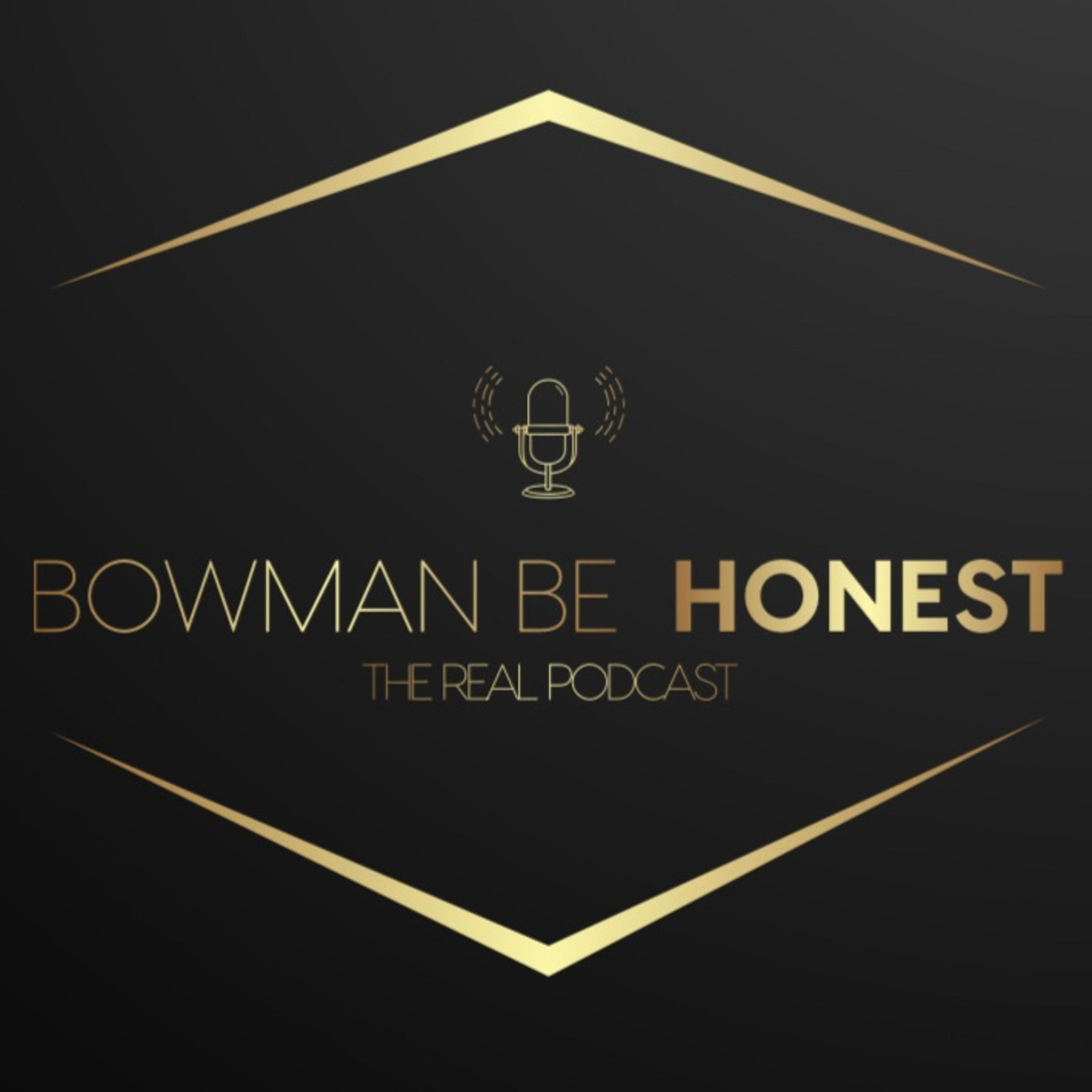 Bowman Be Honest: The Real Podcast