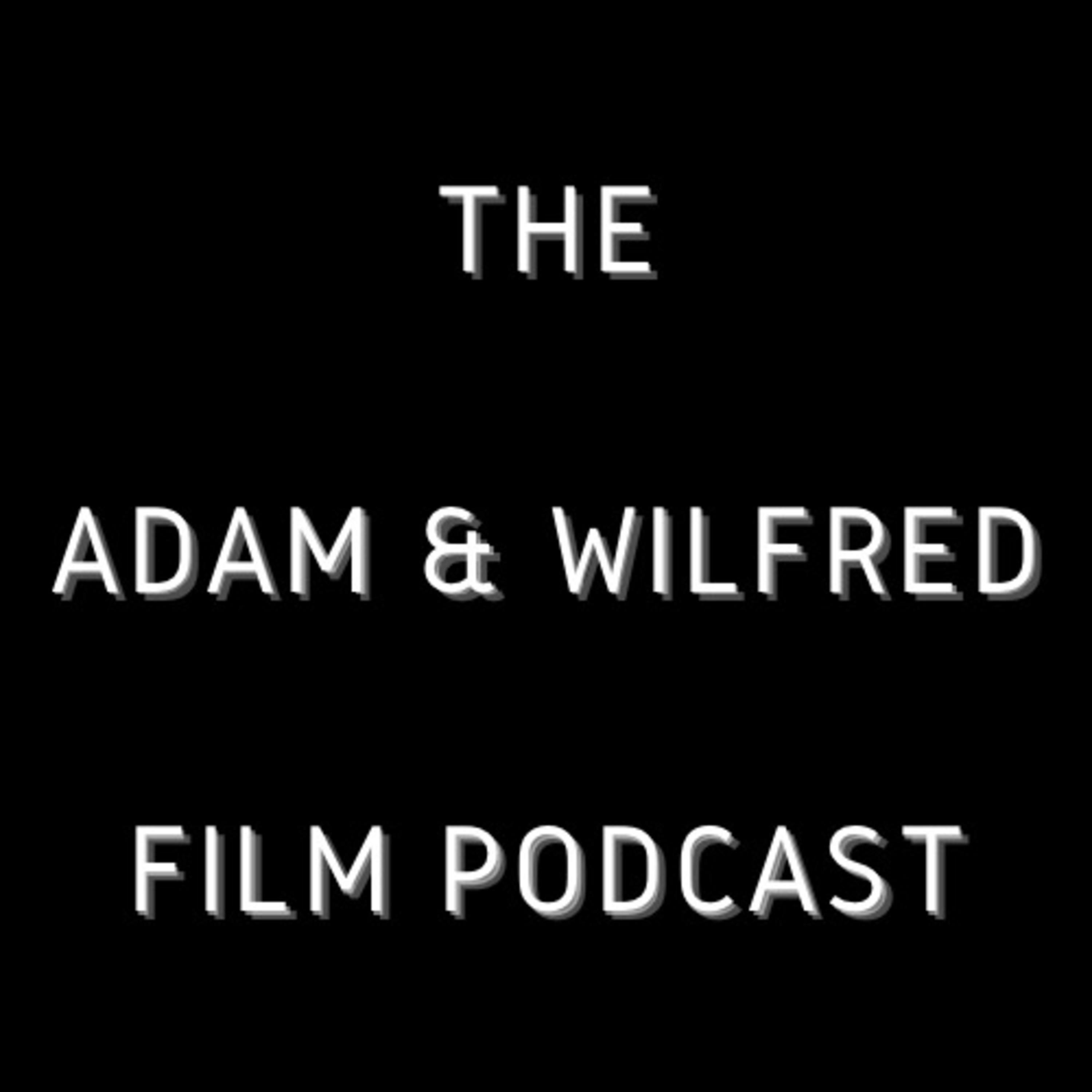 The Adam & Wilfred Film Podcast