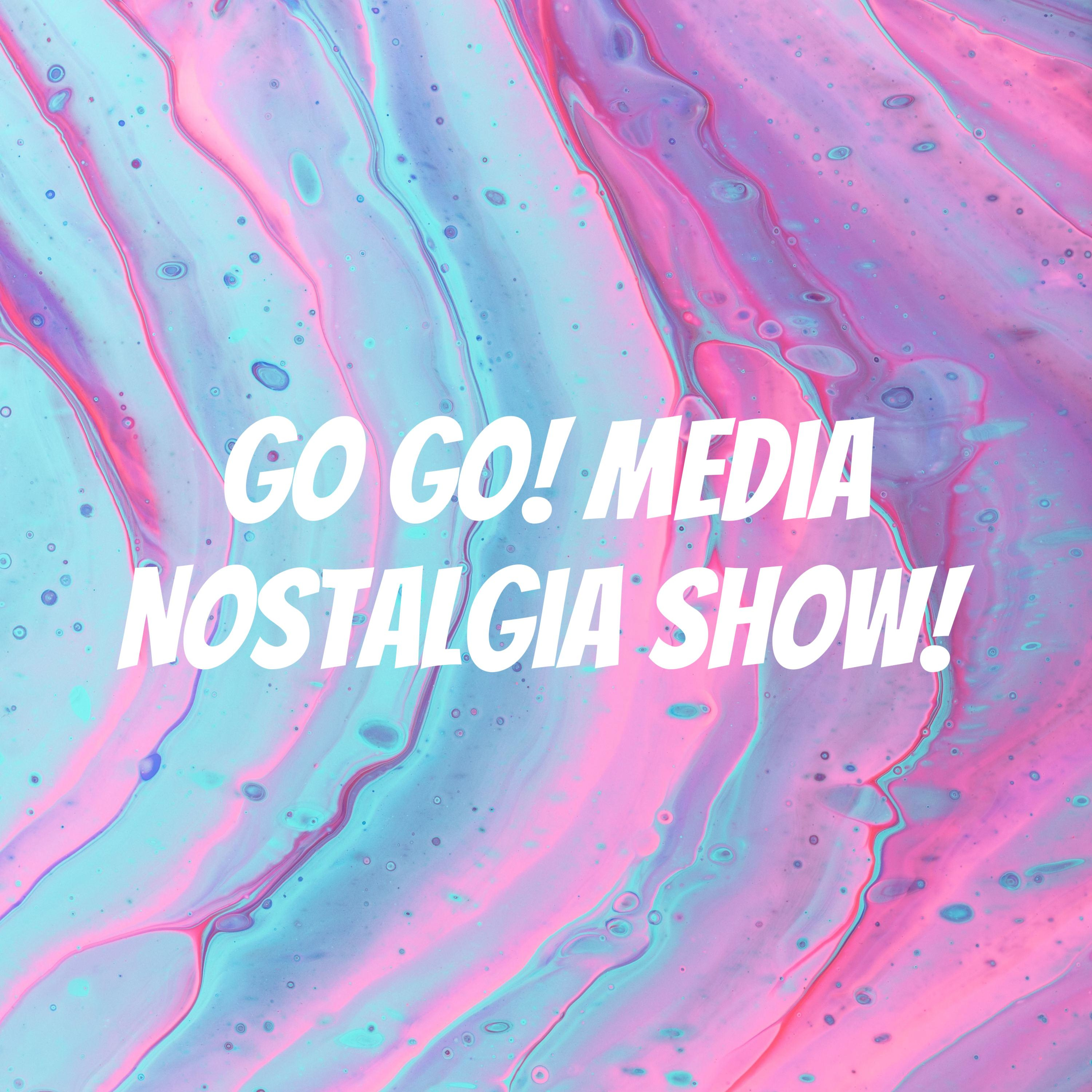 Go Go! Media Nostalgia Show!