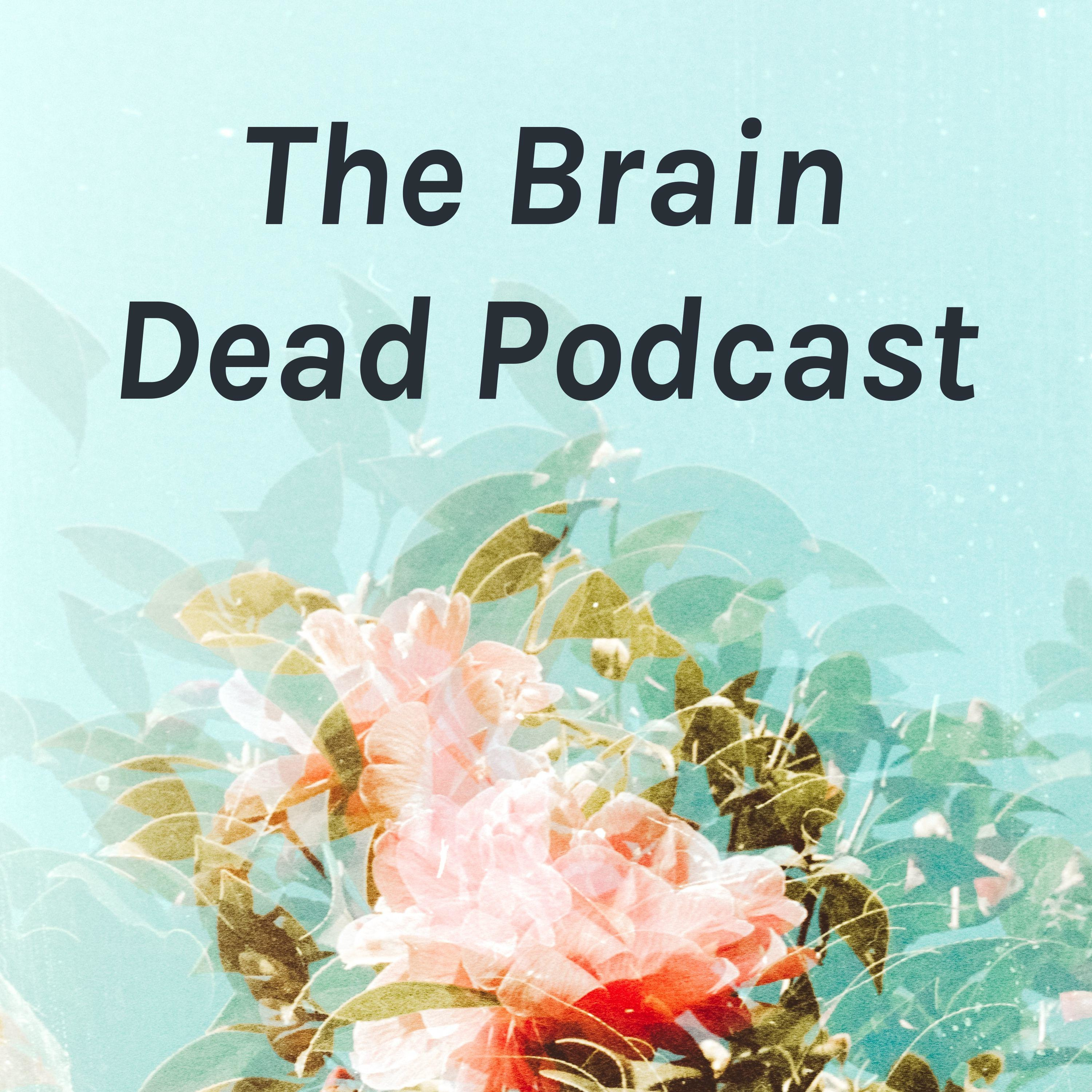 The Brain Dead Podcast