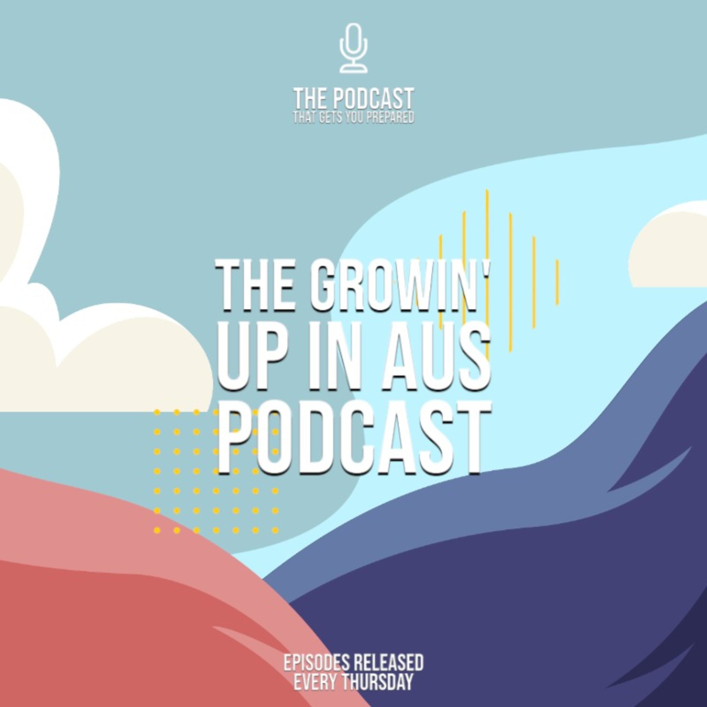 The Growin' Up in Aus Podcast The Growin' Up in Aus Podcast