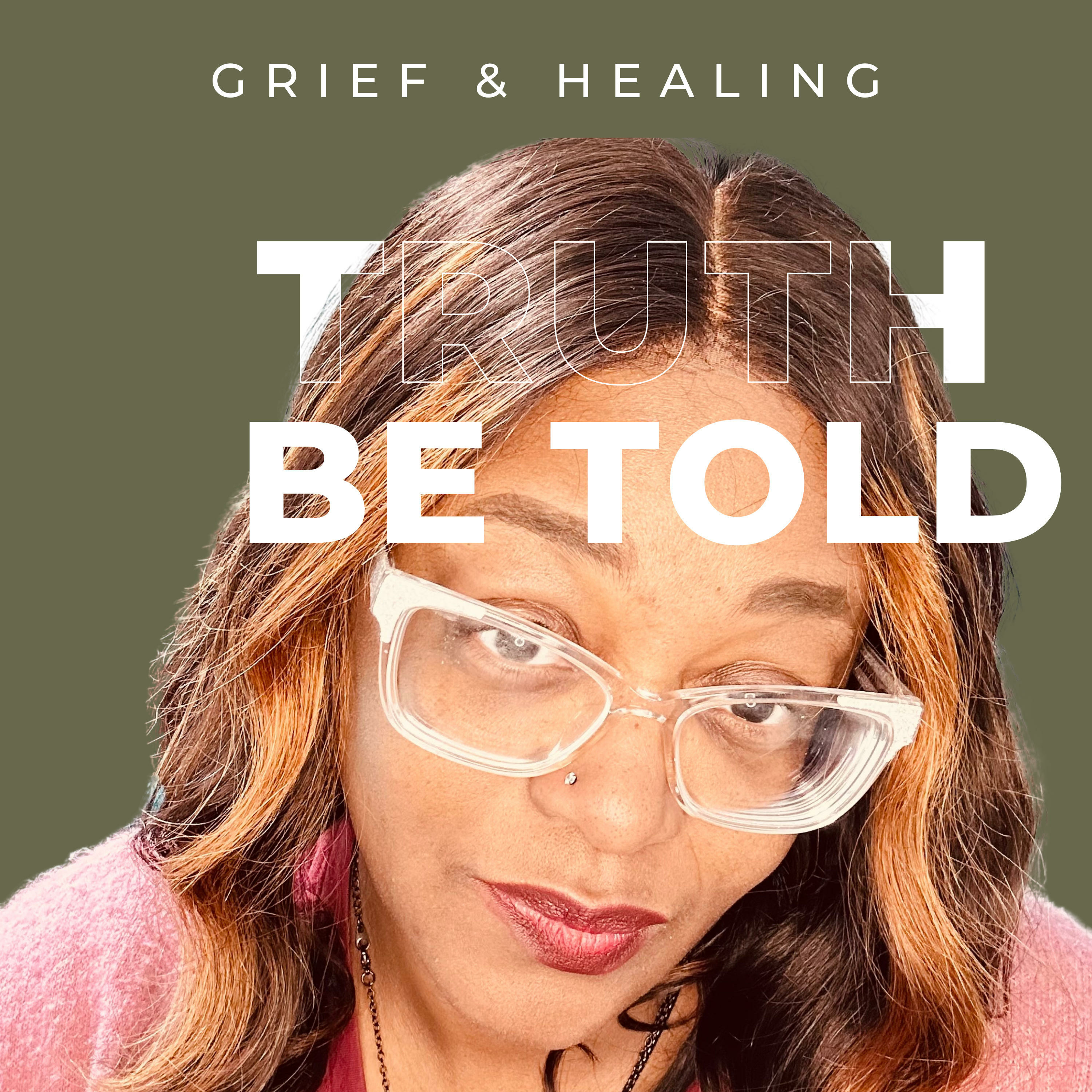 Truth be Told: About Grief & Healing