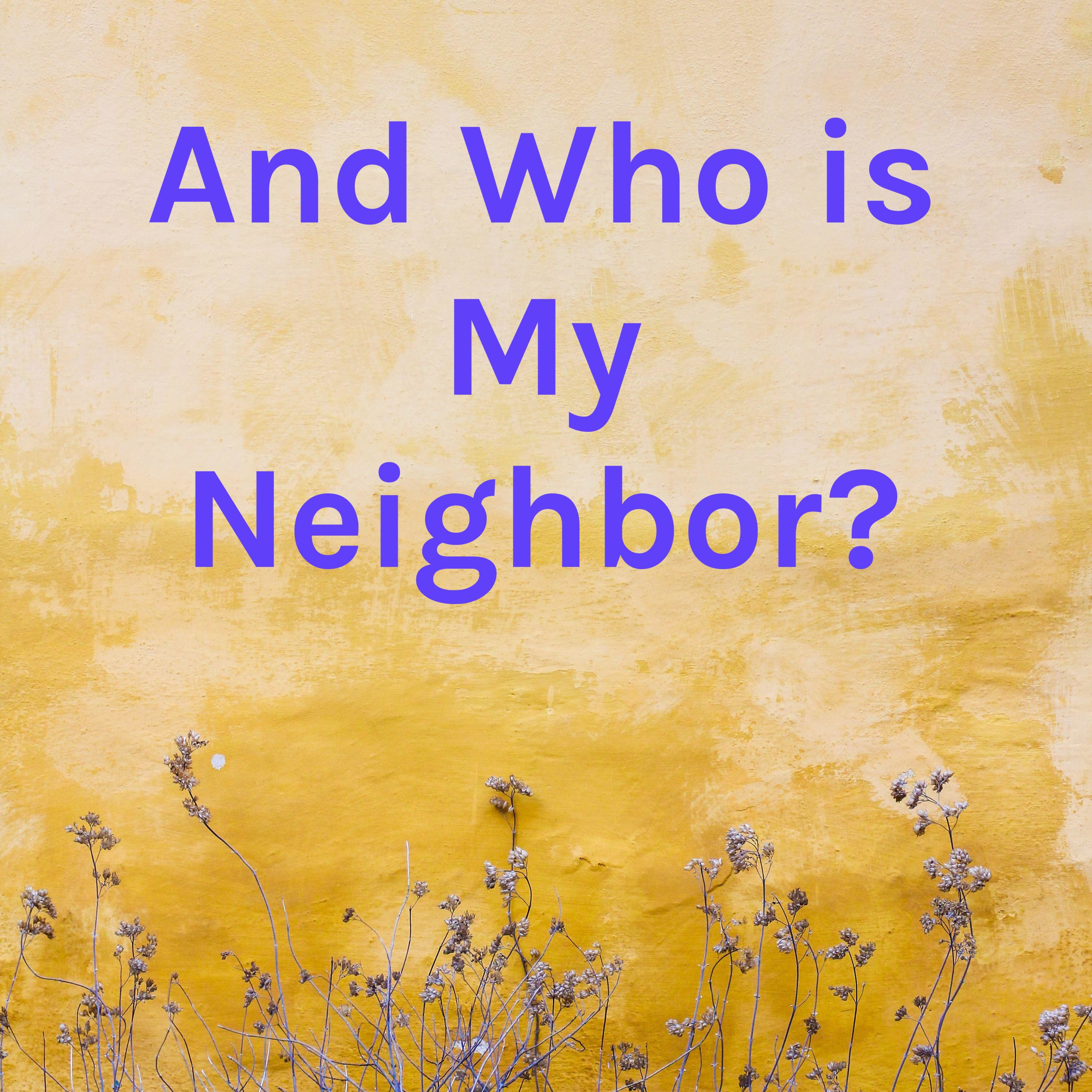 Who is My Neighbor?