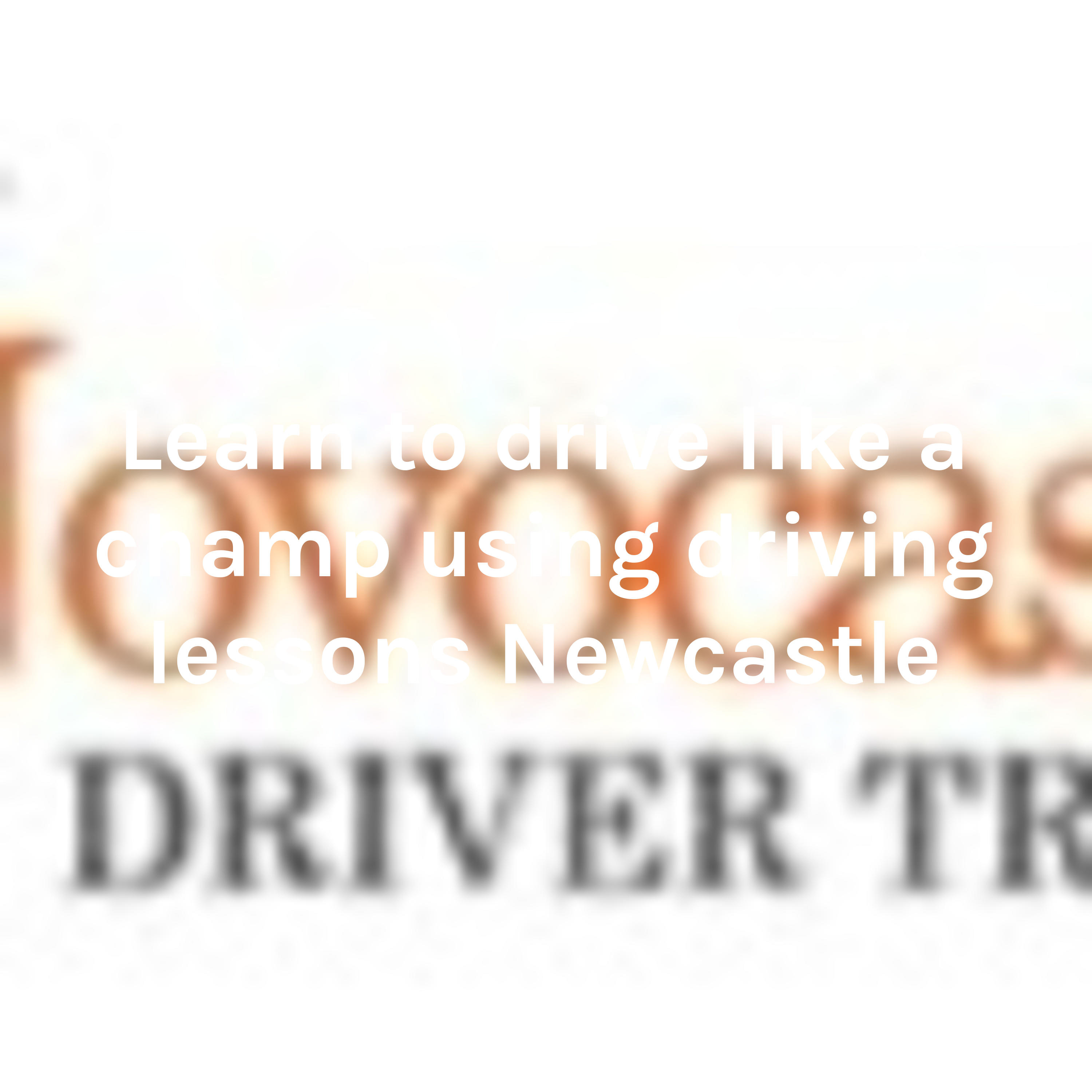 Learn to drive like a champ using driving lessons Newcastle