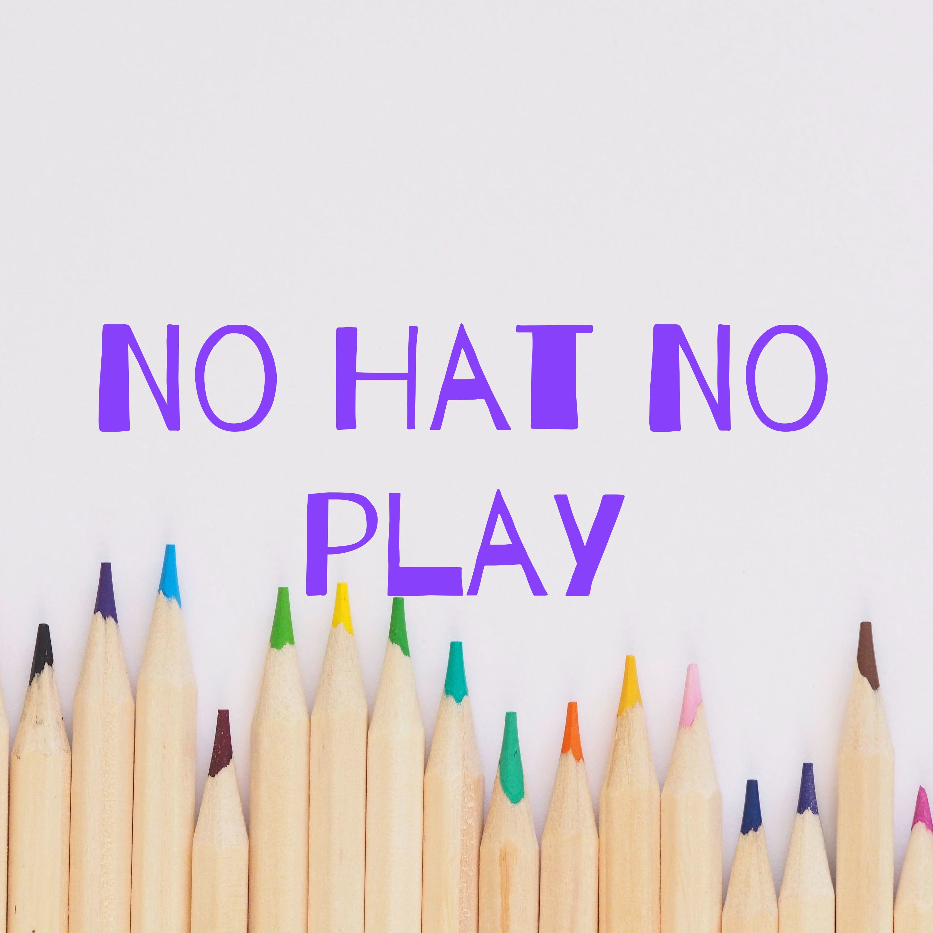 No Hat No play