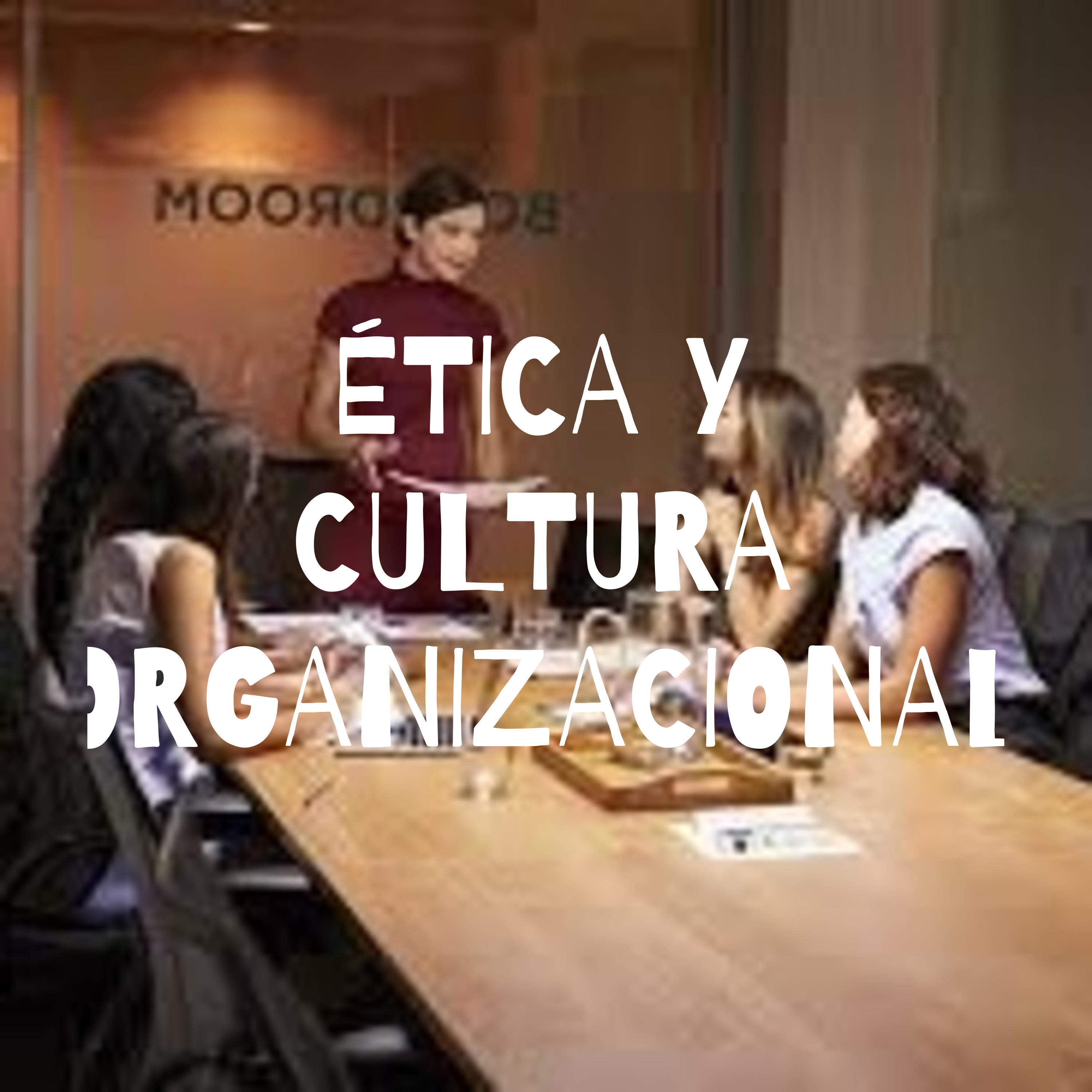 &Eacute;TICA Y CULTURA ORGANIZACIONAL