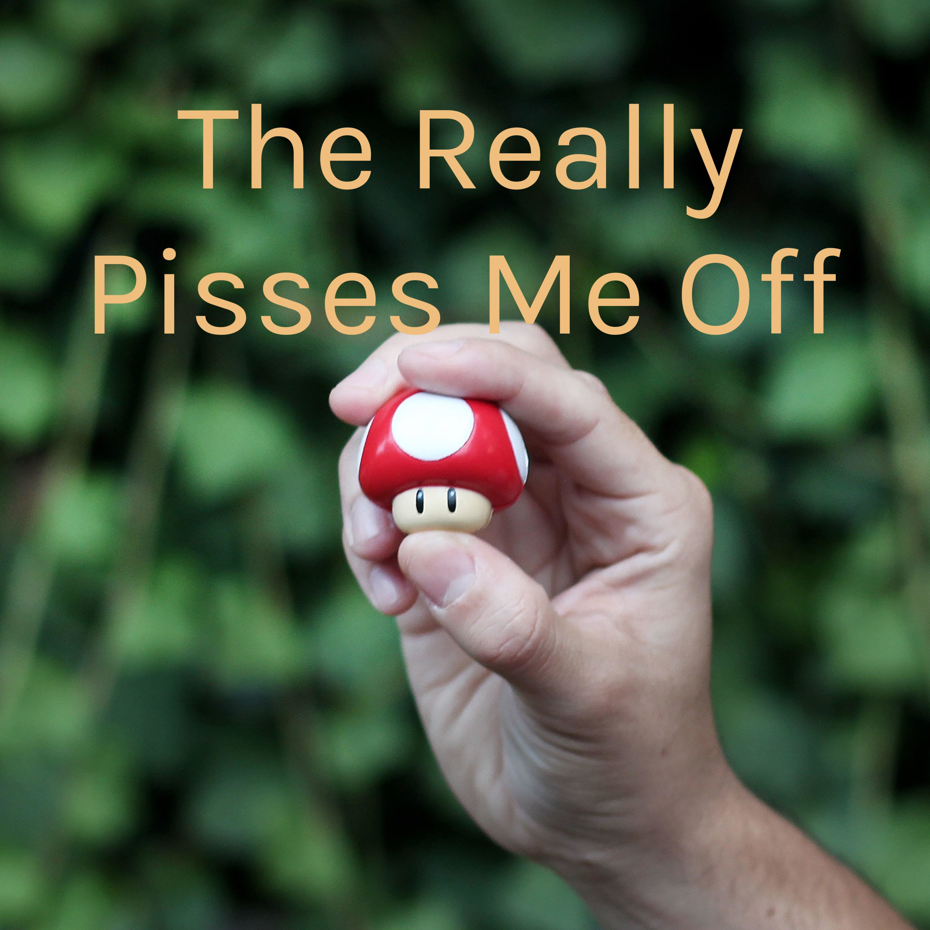 That Really Pisses Me Off That Really Pisses Me Off