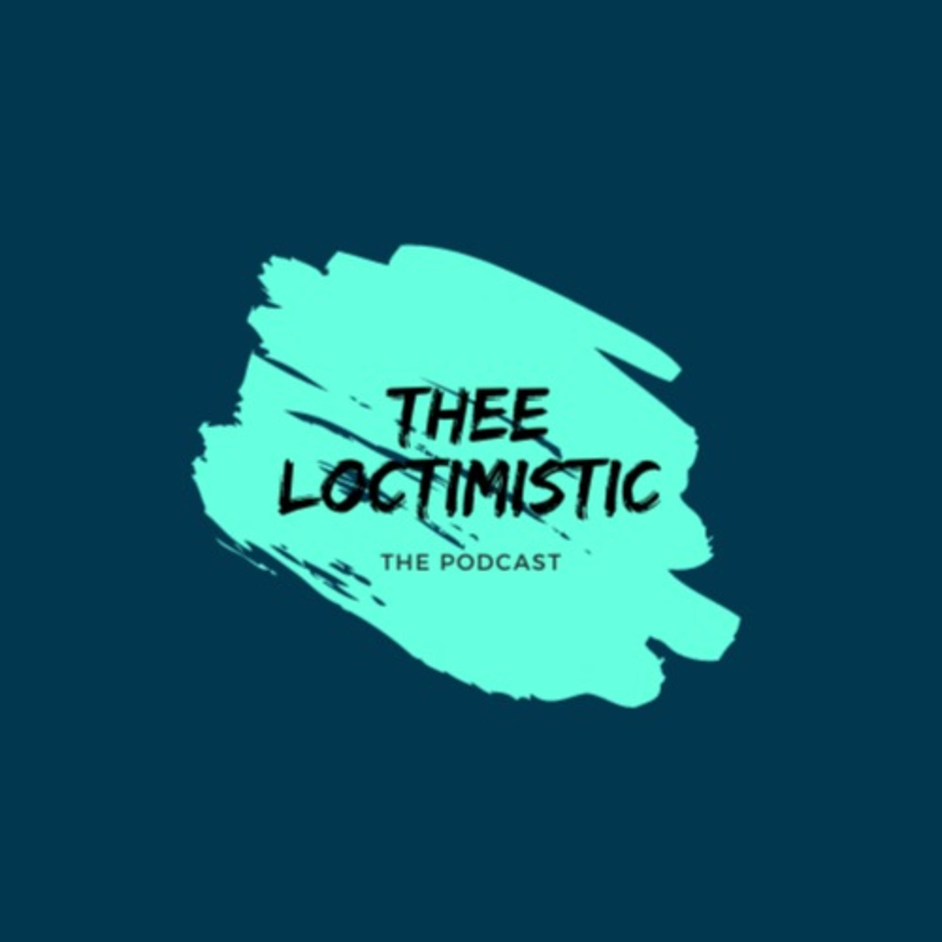 Thee Loctimistic Thee Loctimistic podcast