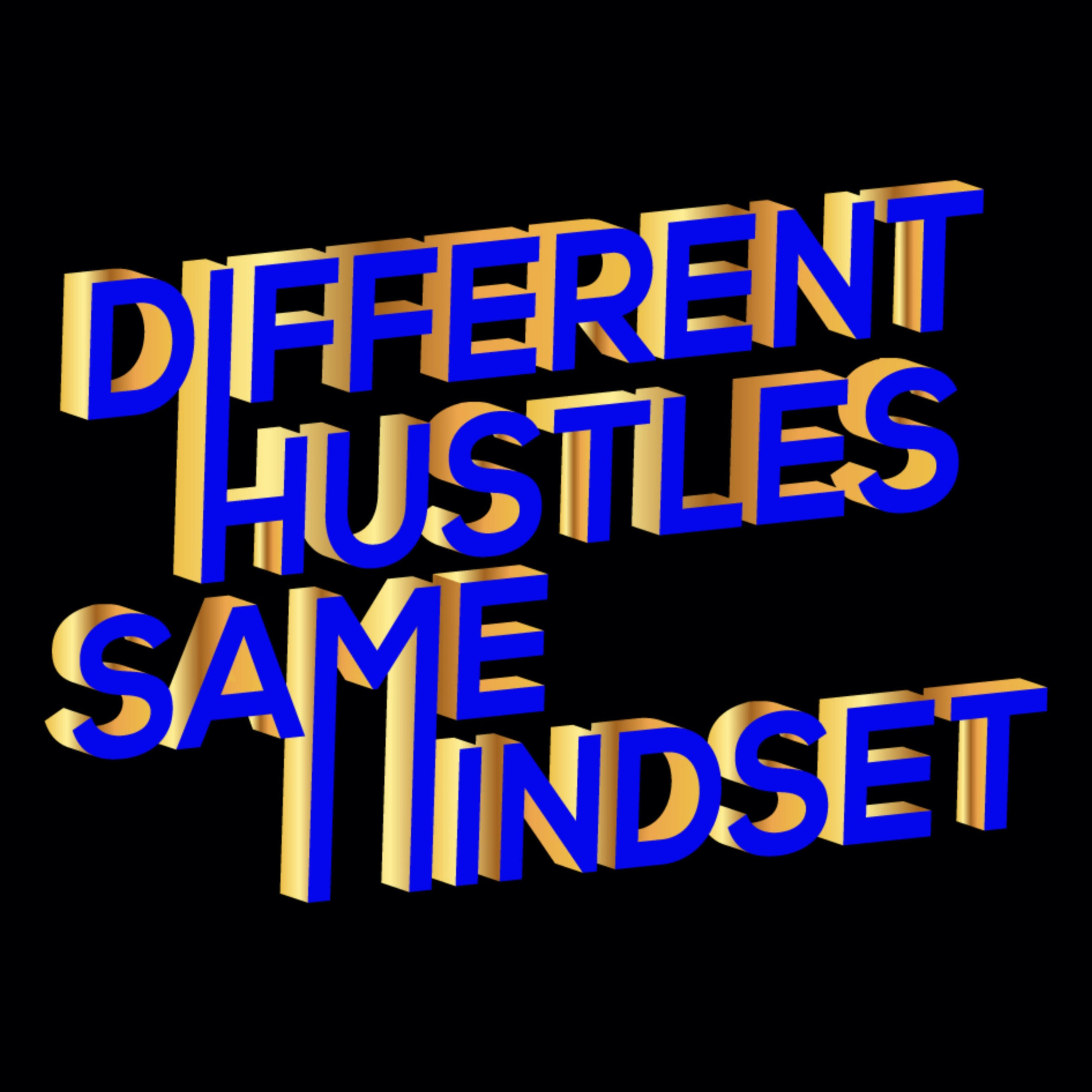 Different Hustles Same Mindset