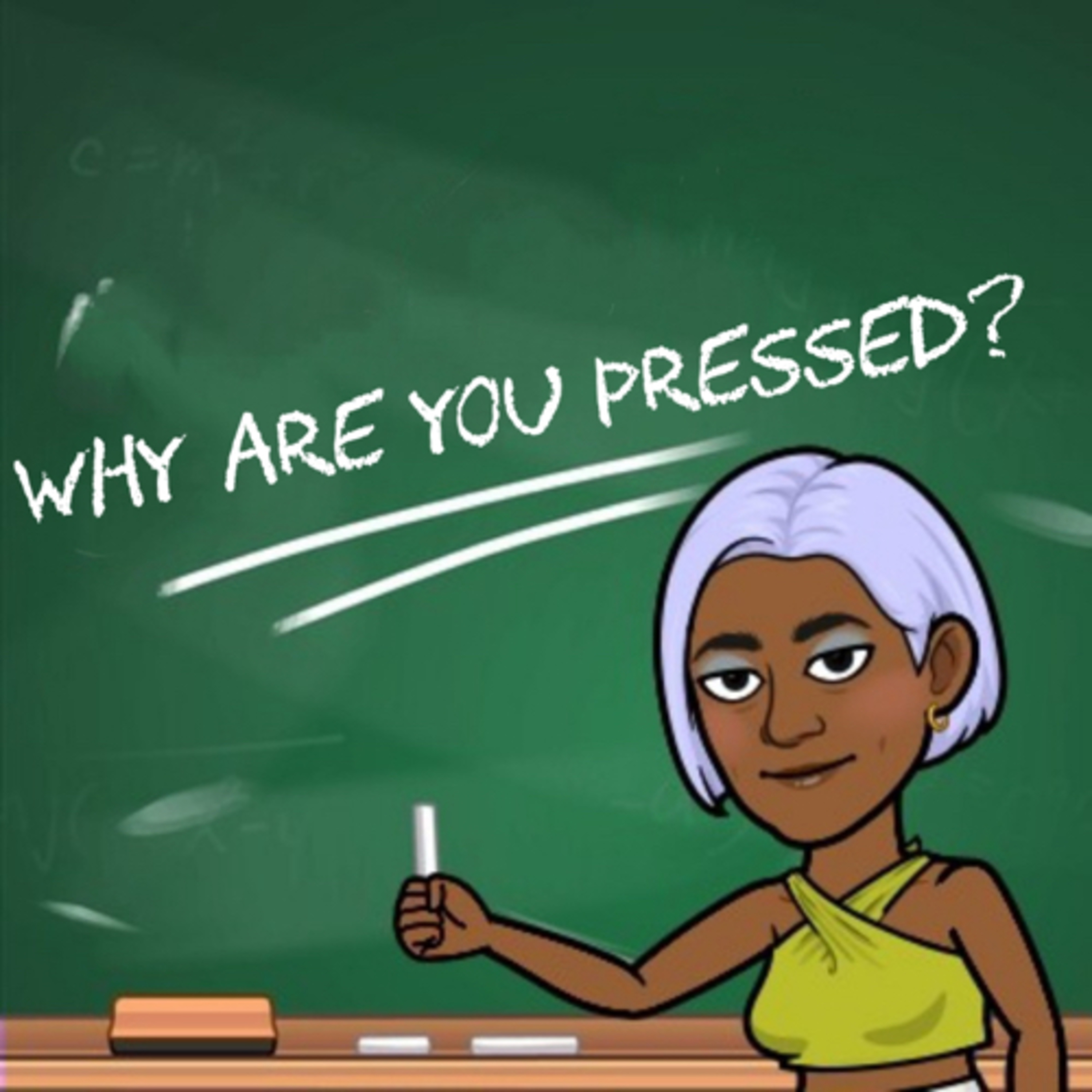 WHY ARE YOU PRESSED?