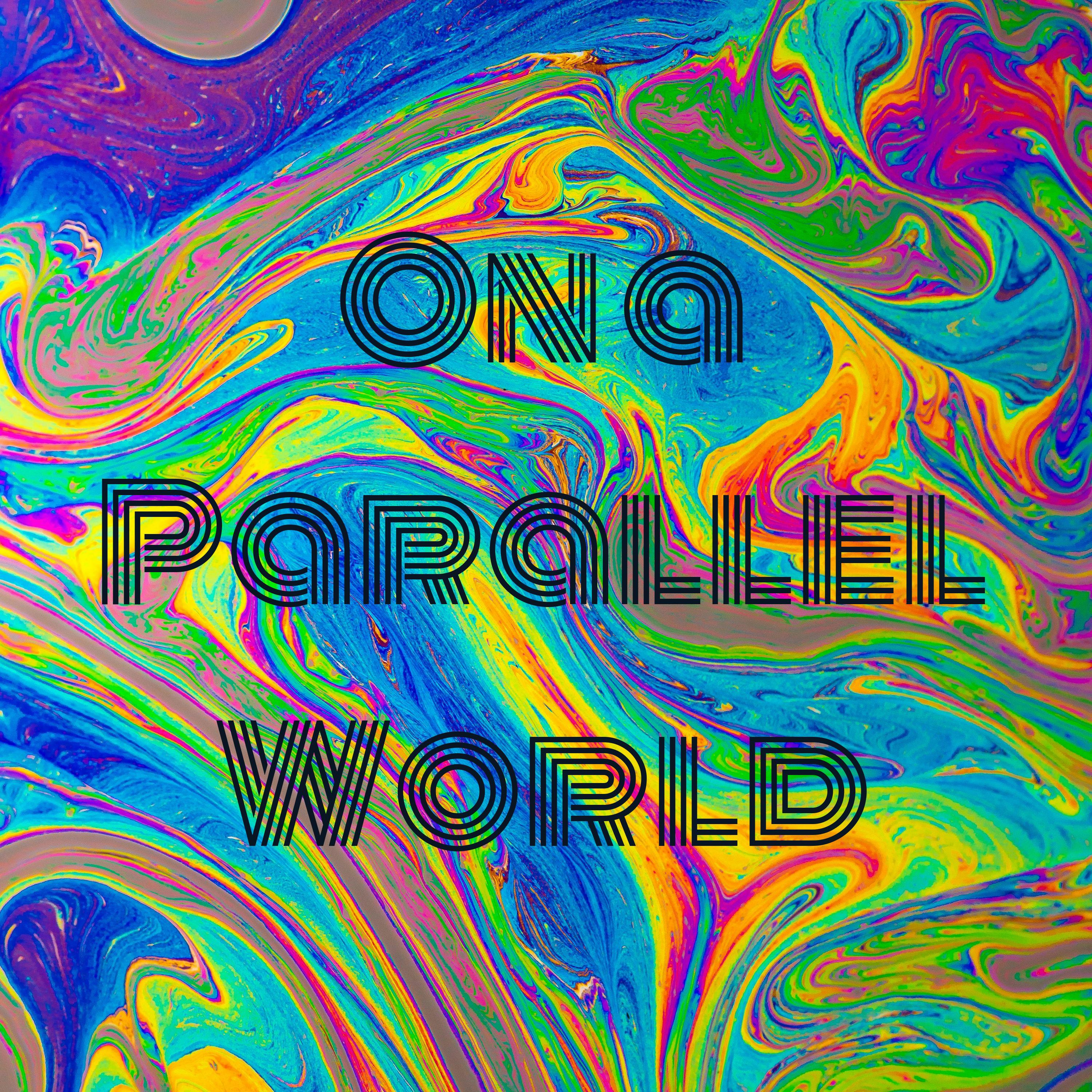 On a Parallel World