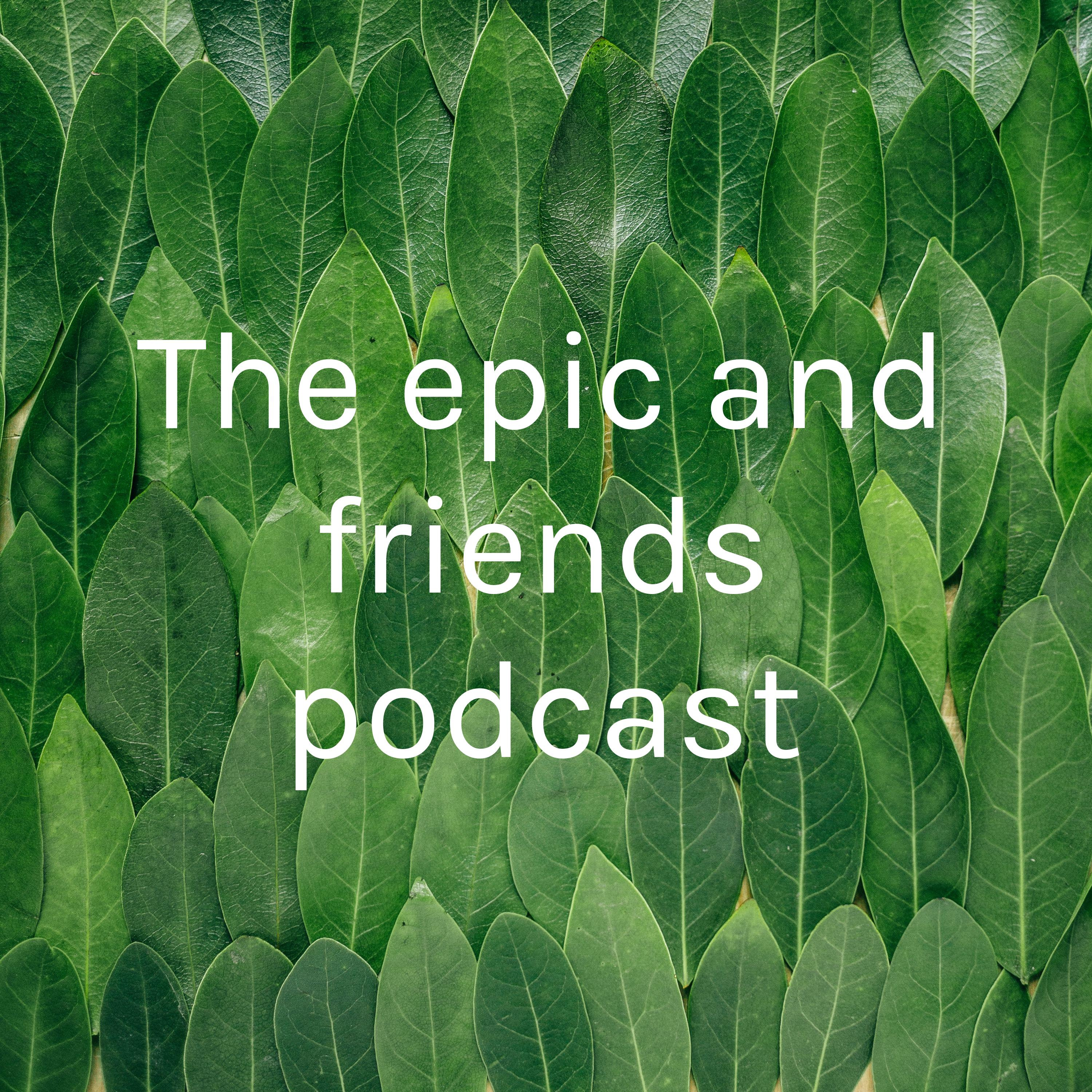 The epic and friends podcast