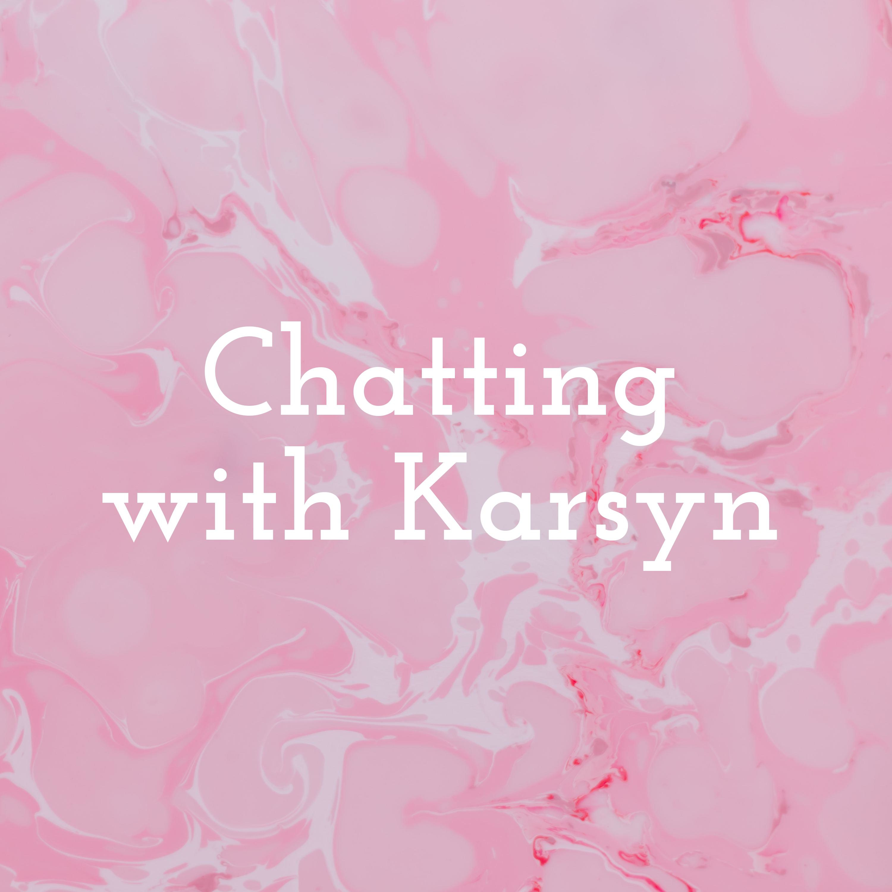 Chatting with Karsyn