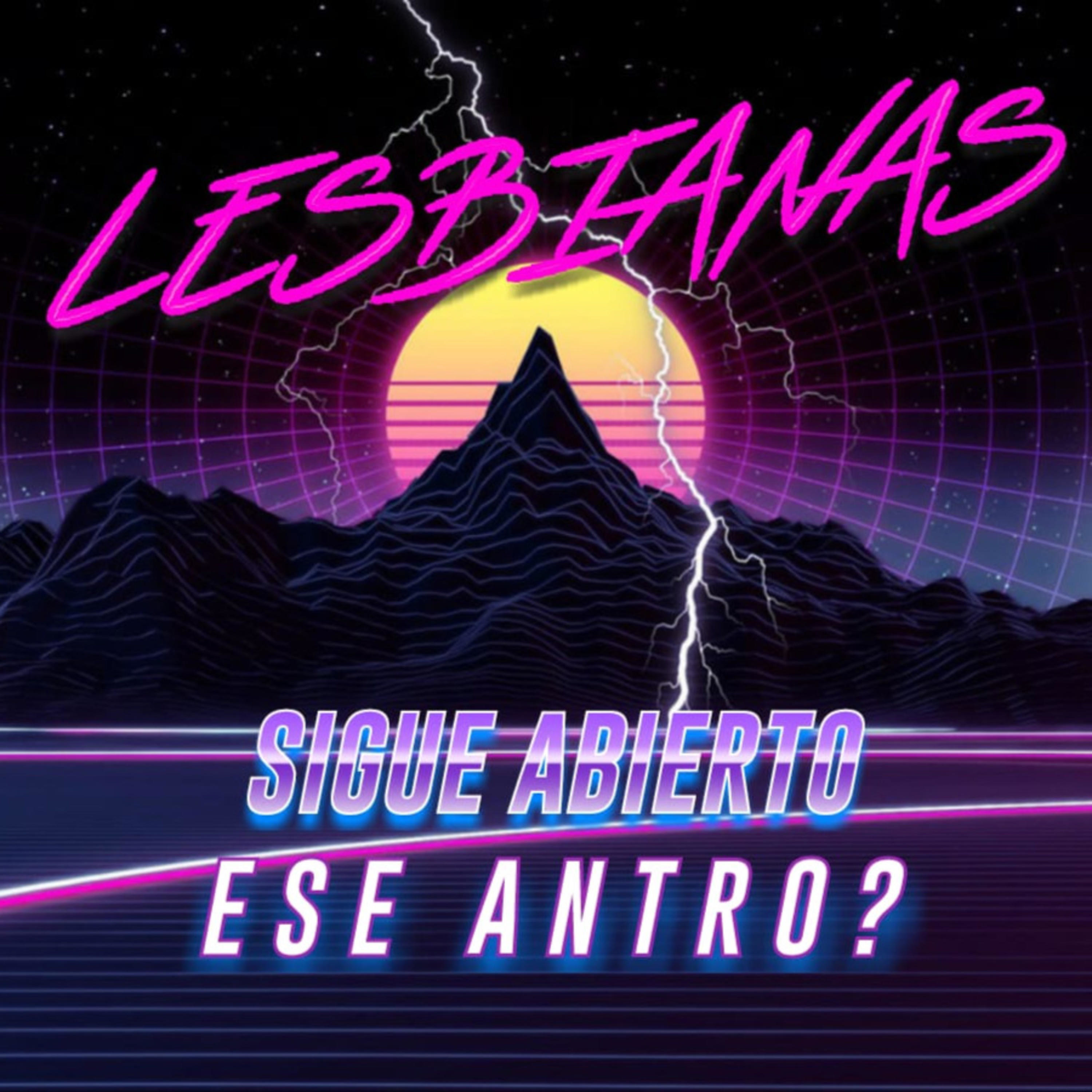 Lesbianas ¿sigue abierto ese antro?