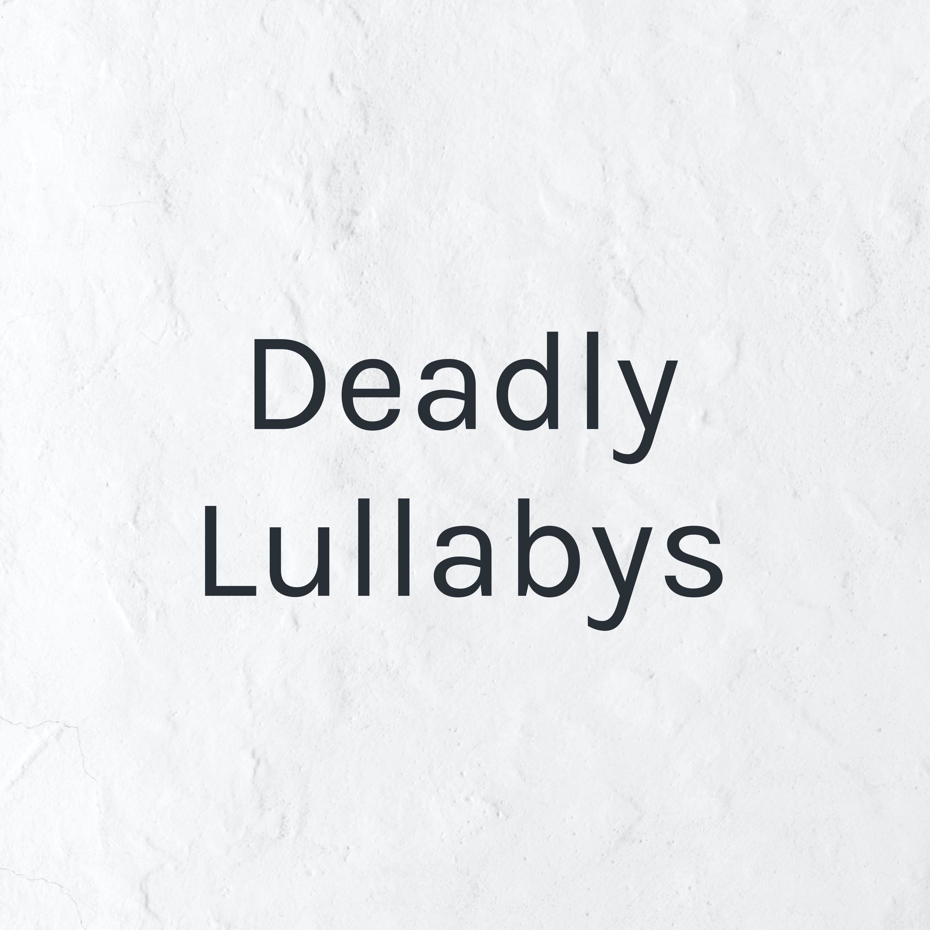 Deadly Lullabys