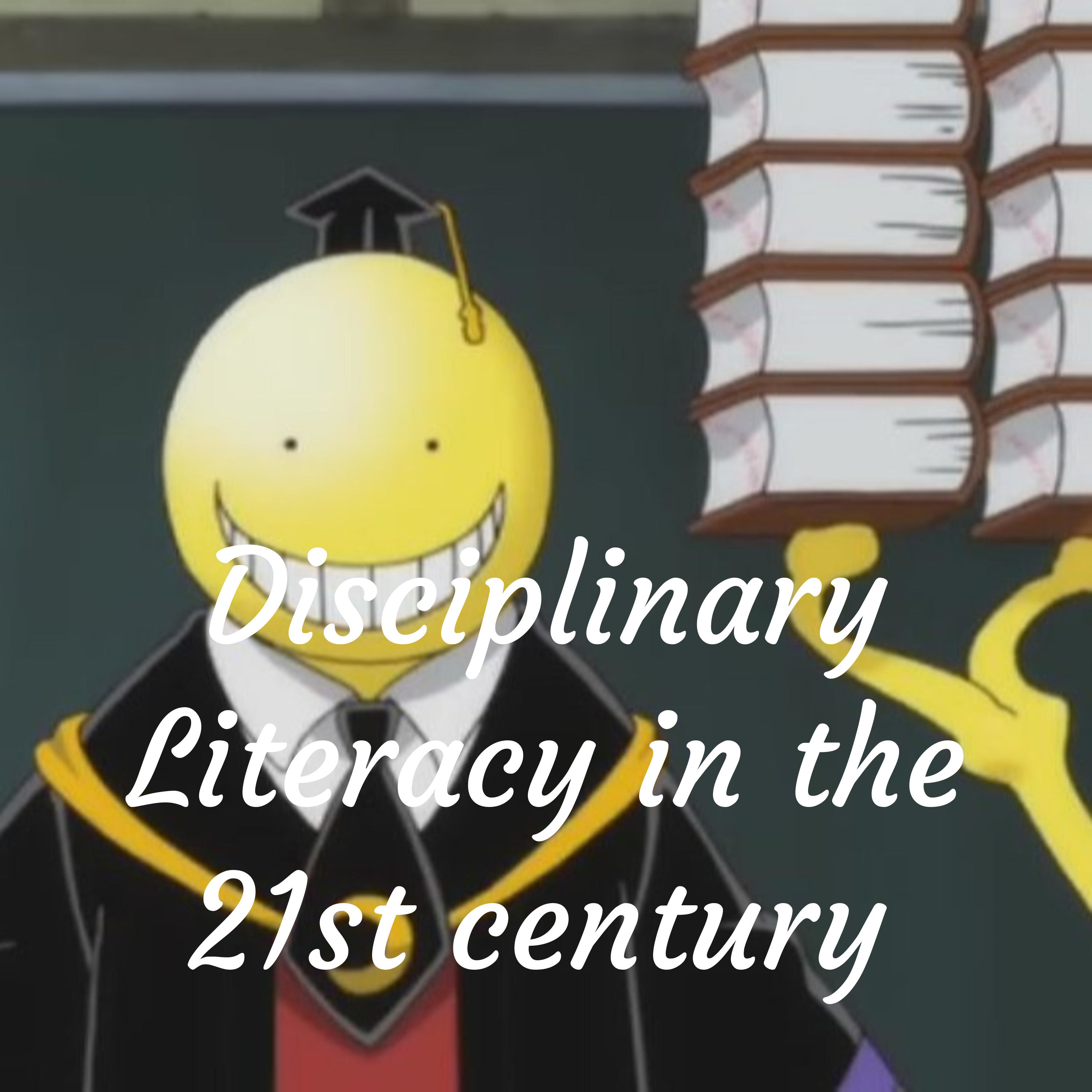 Disciplinary Literacy in the 21st century 