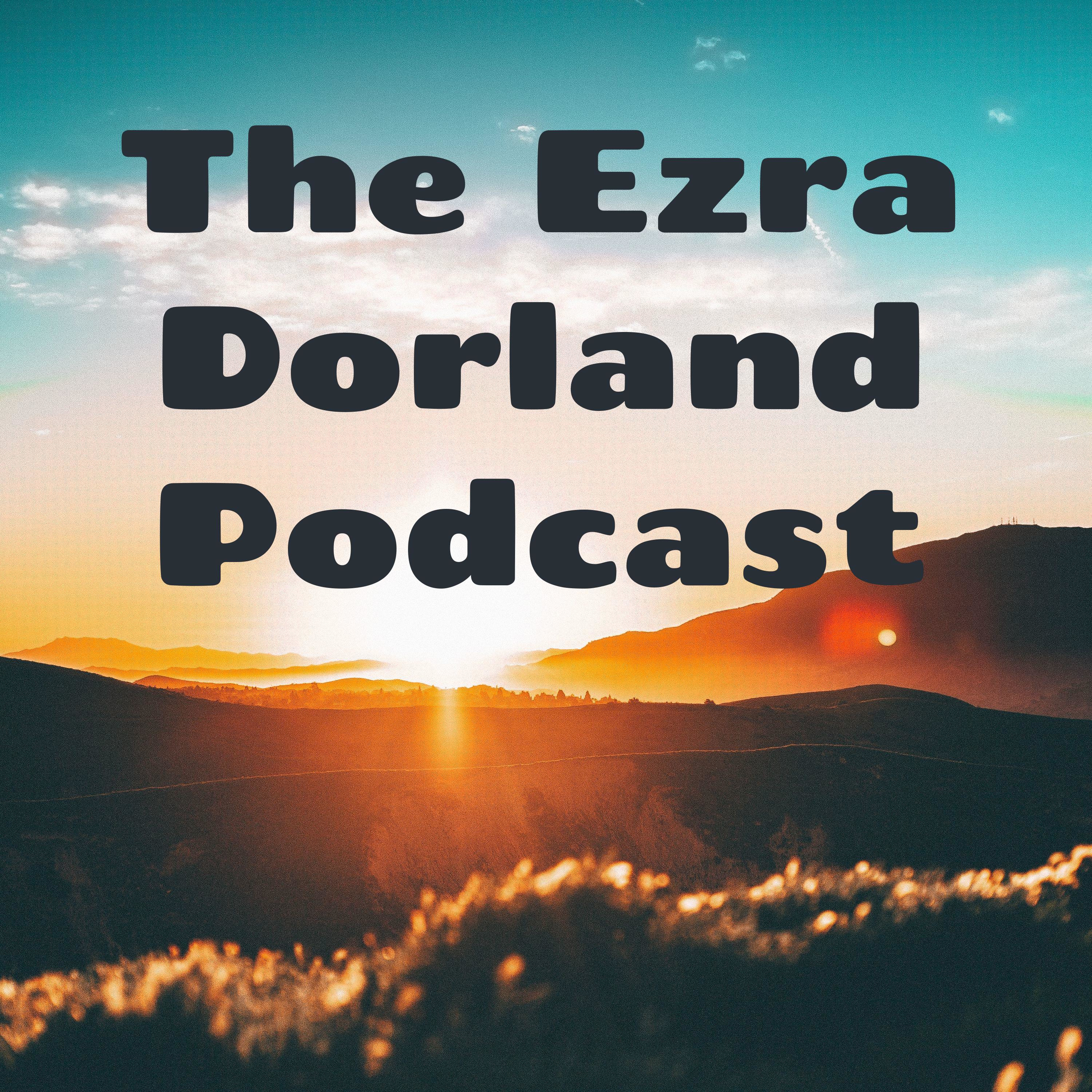 The Ezra Dorland Podcast
