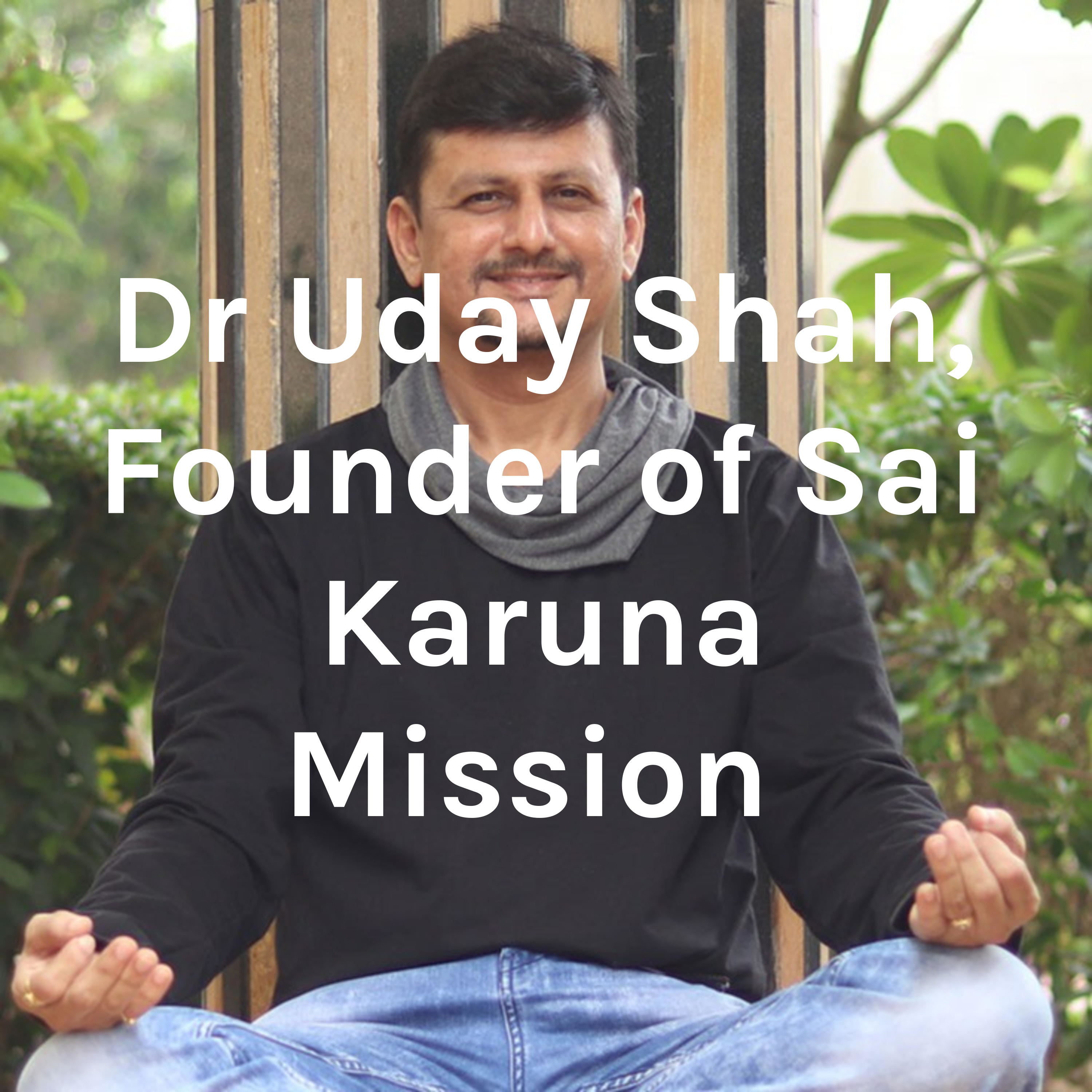 Dr Uday Shah, Founder of Sai Karuna Mission 