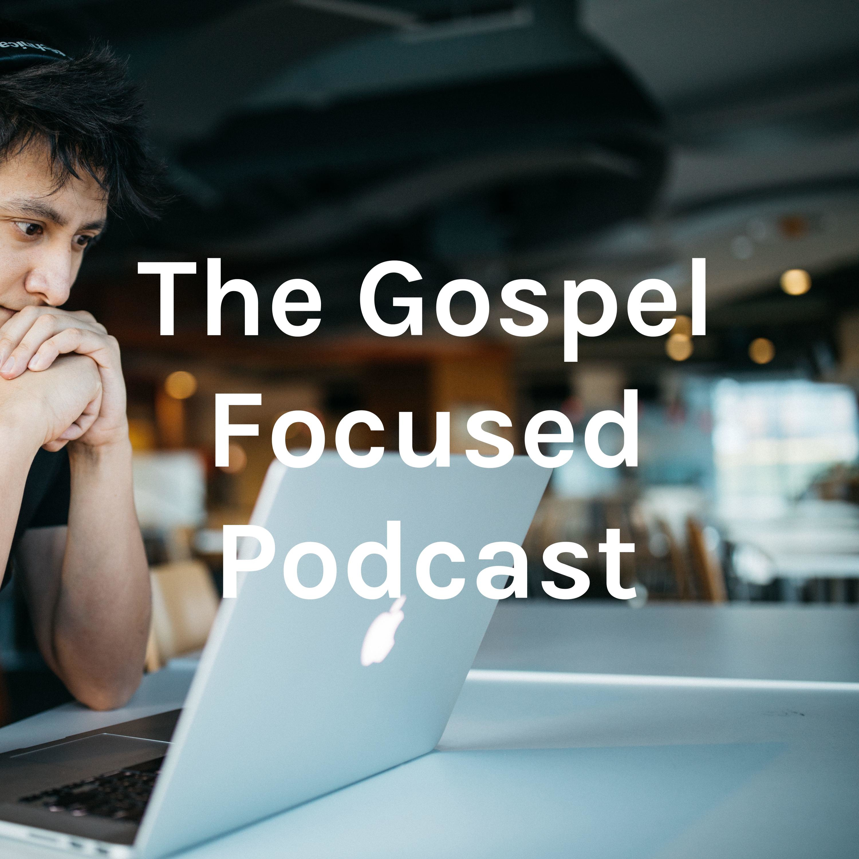 The Gospel Focused Podcast