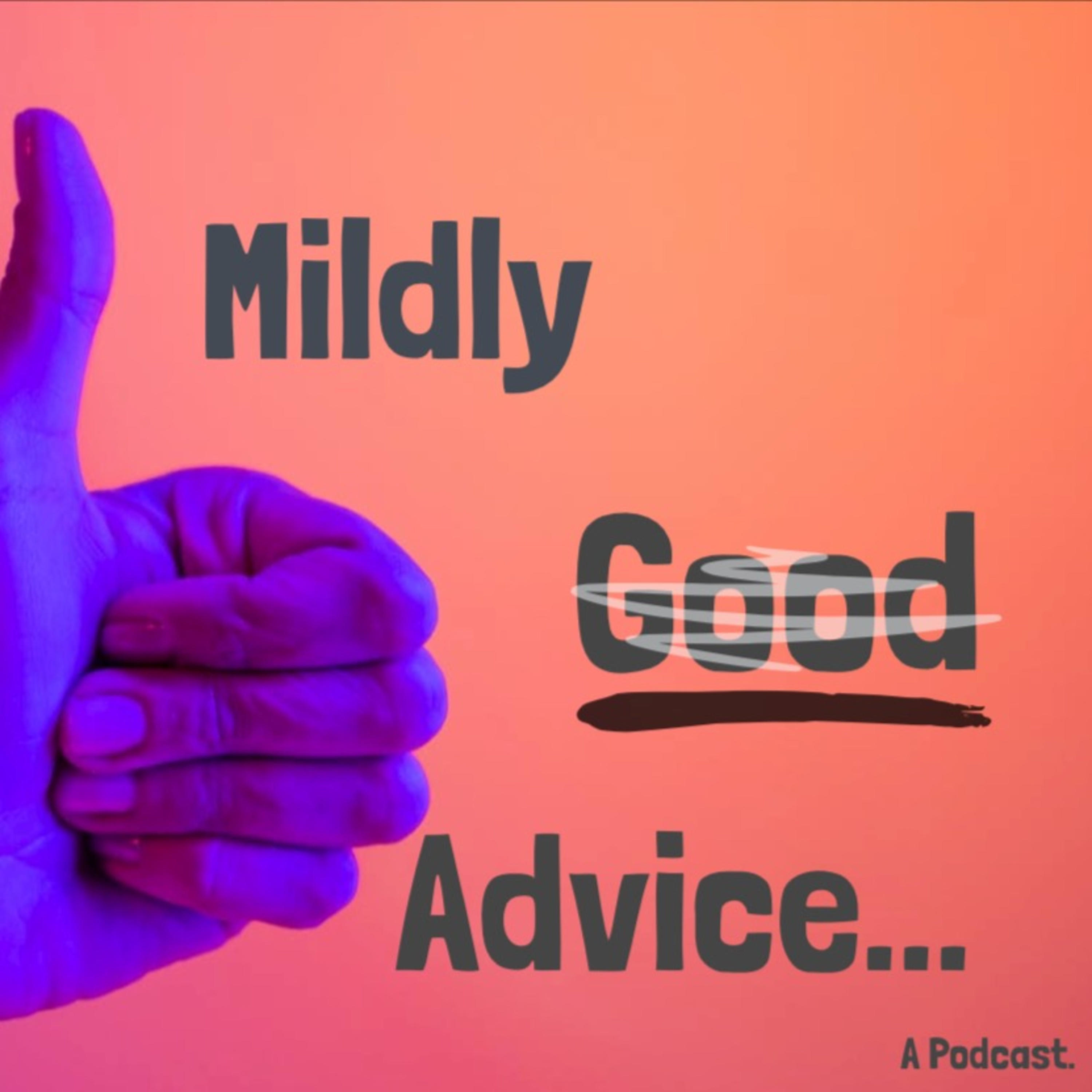 Mildly Good Advice Podcast