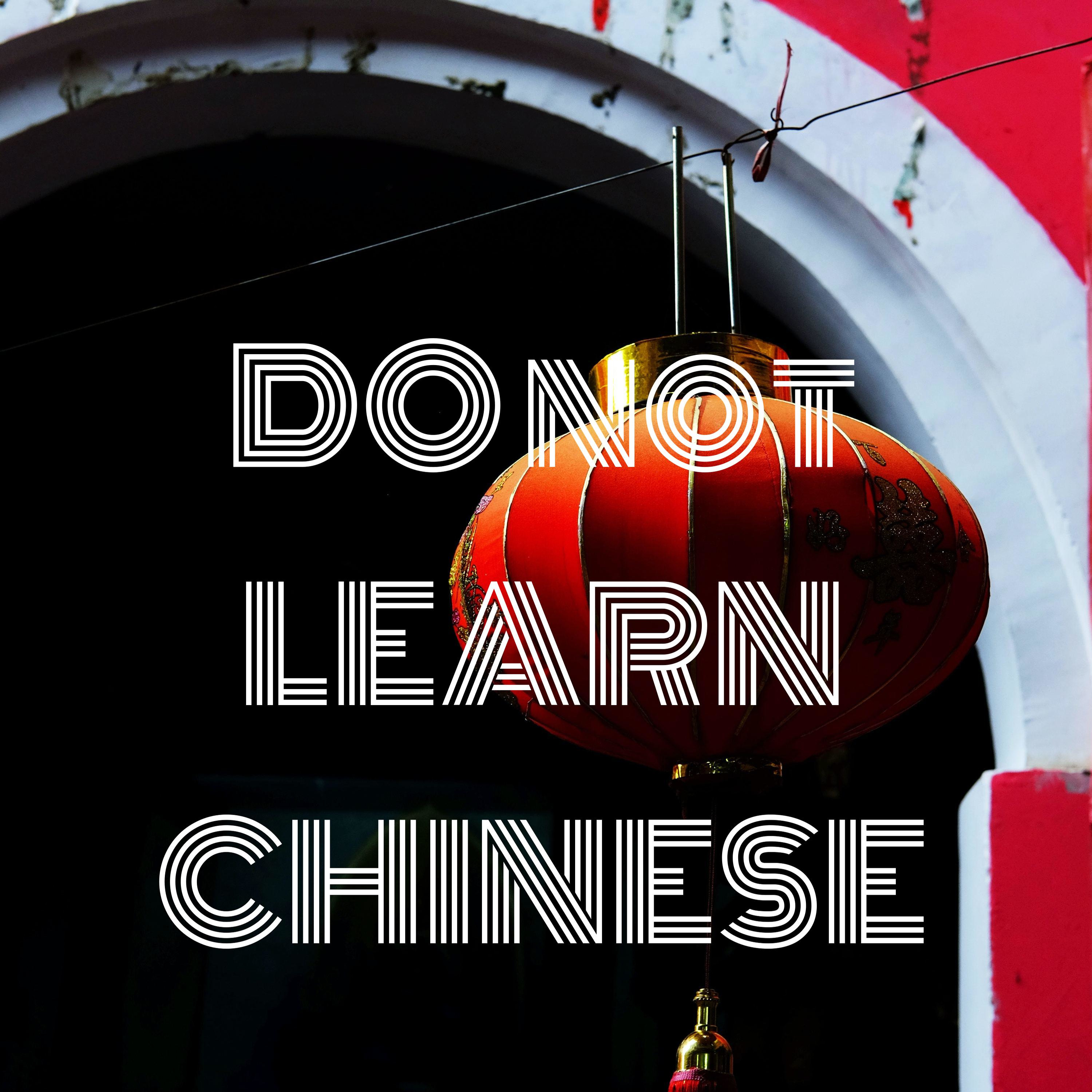 DO not LEARN CHINESE
