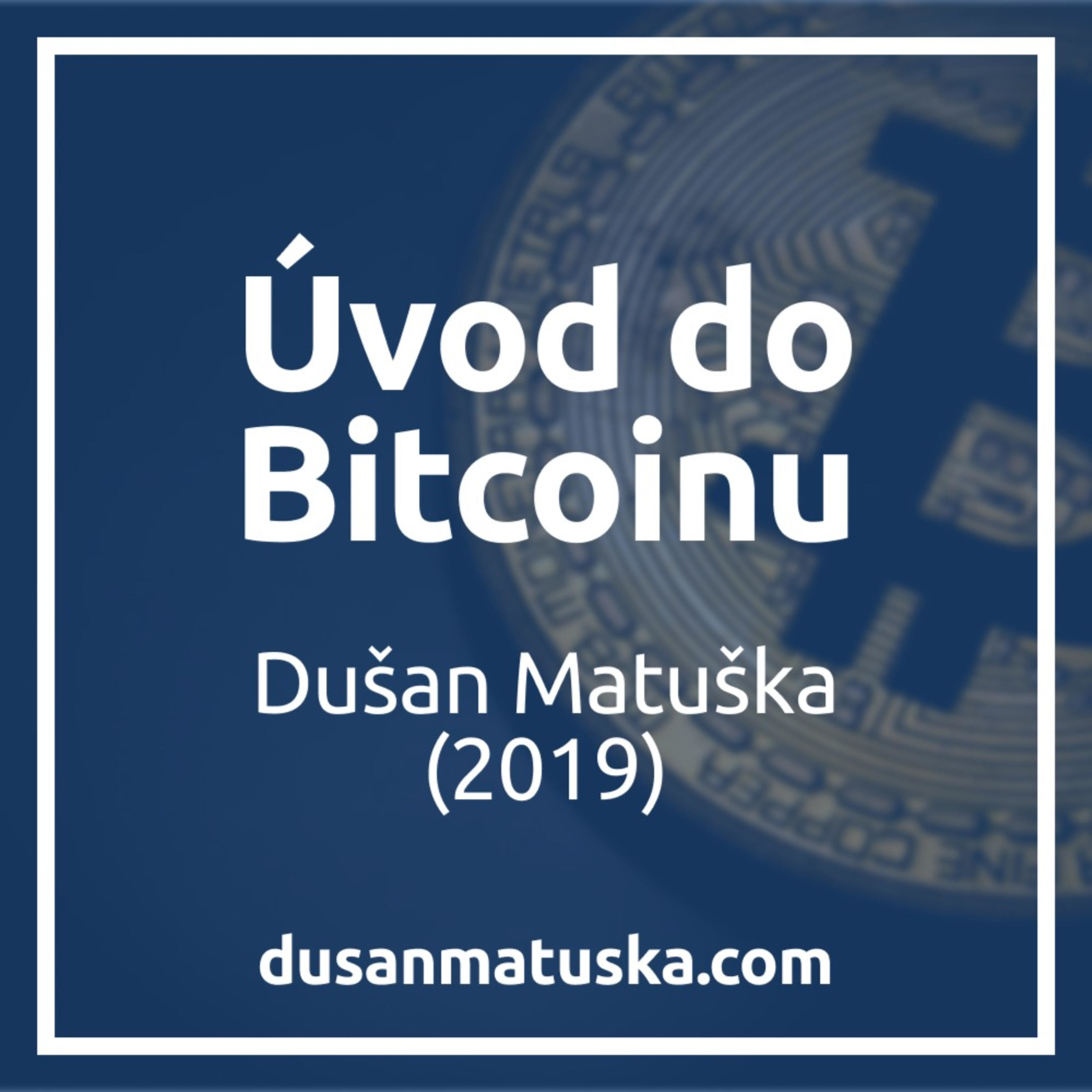 Úvod do Bitcoinu (2019) - Dušan Matuška