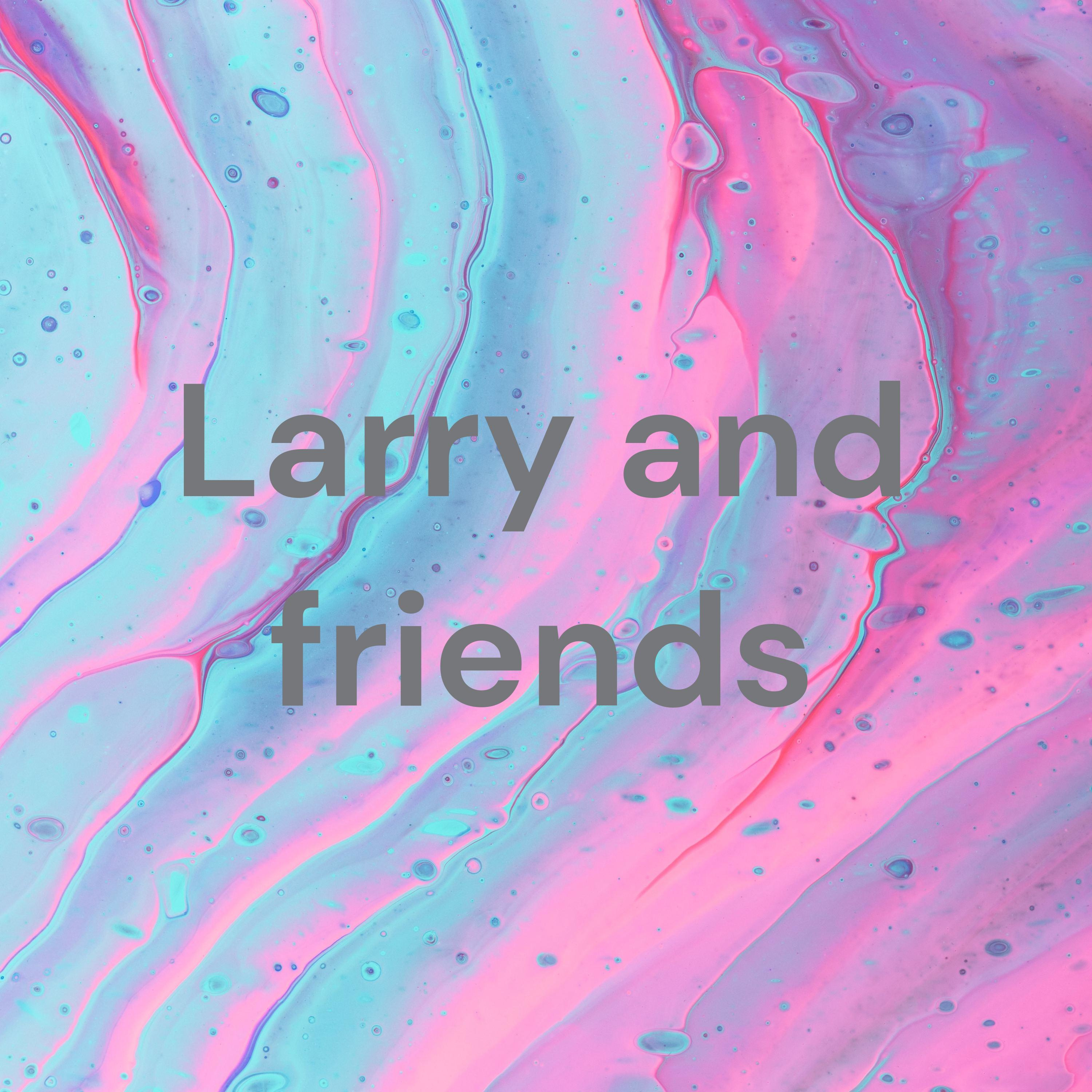 Larry and friends