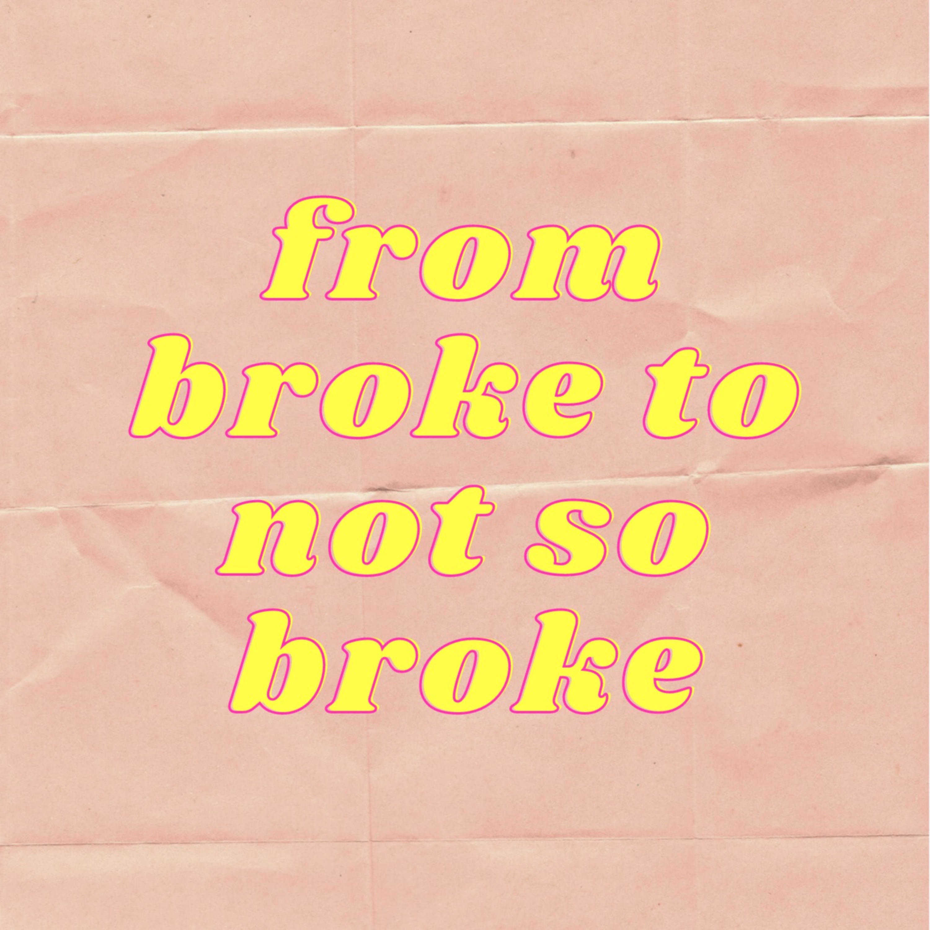 from broke to not so broke