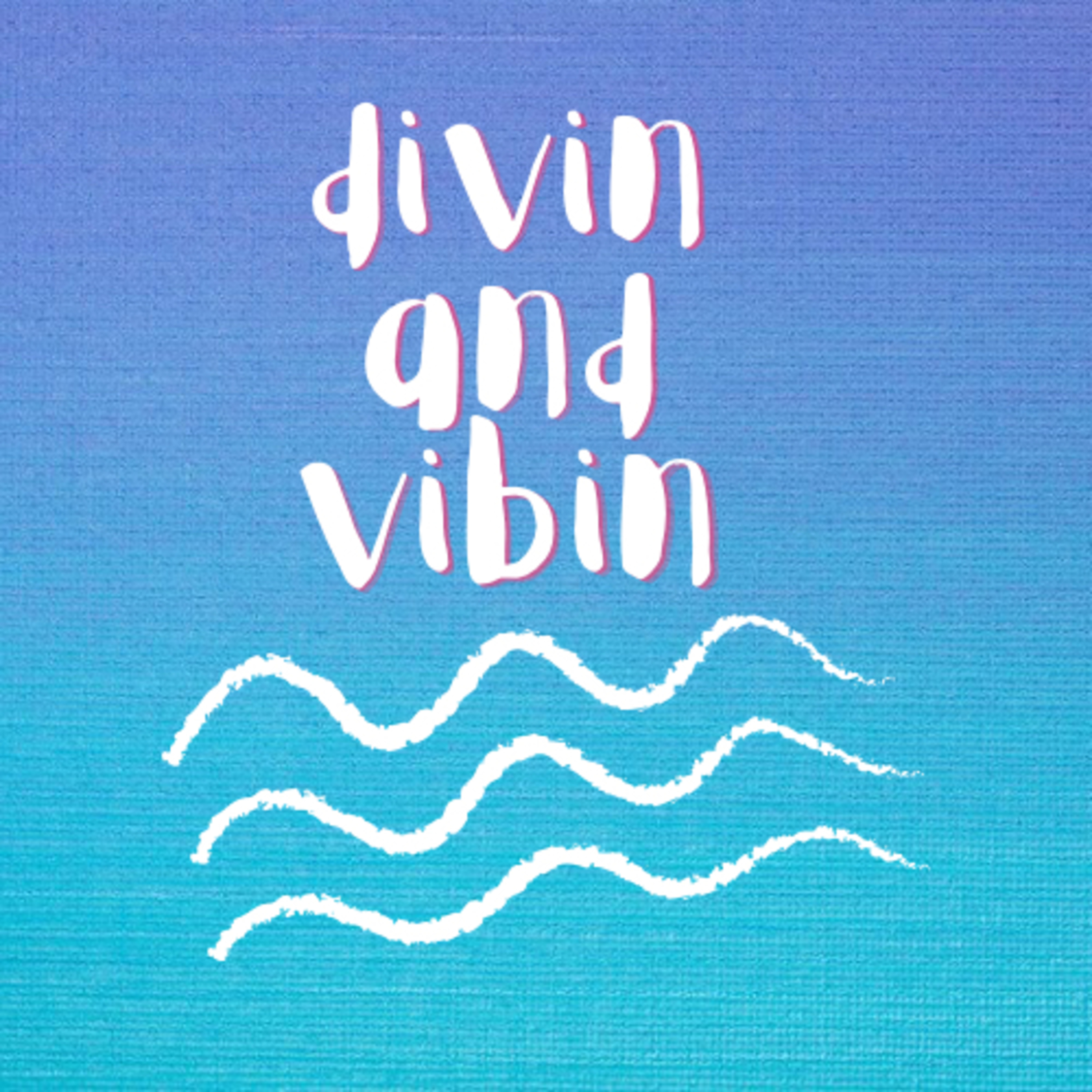 Divin and vibin 