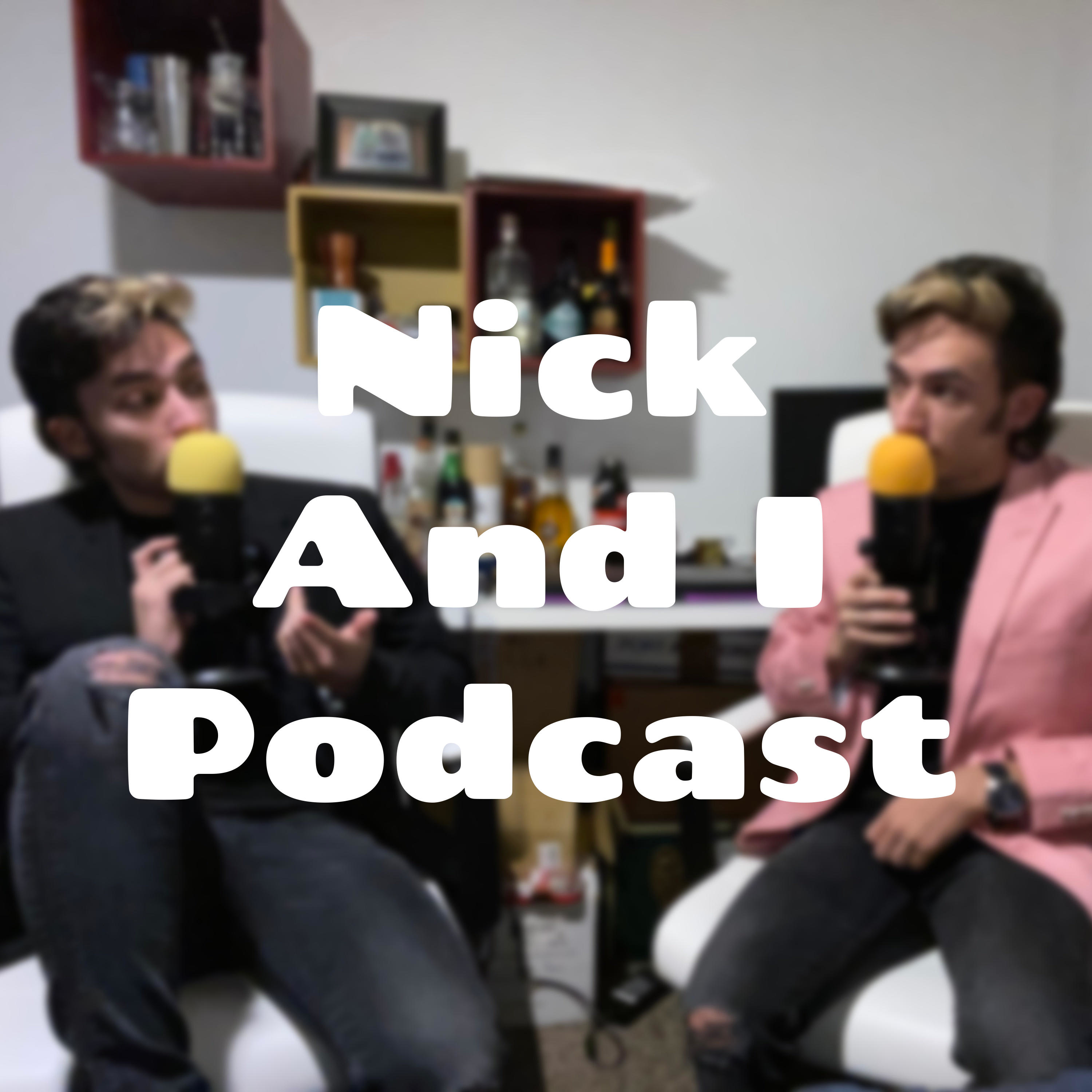 Nick And I Podcast