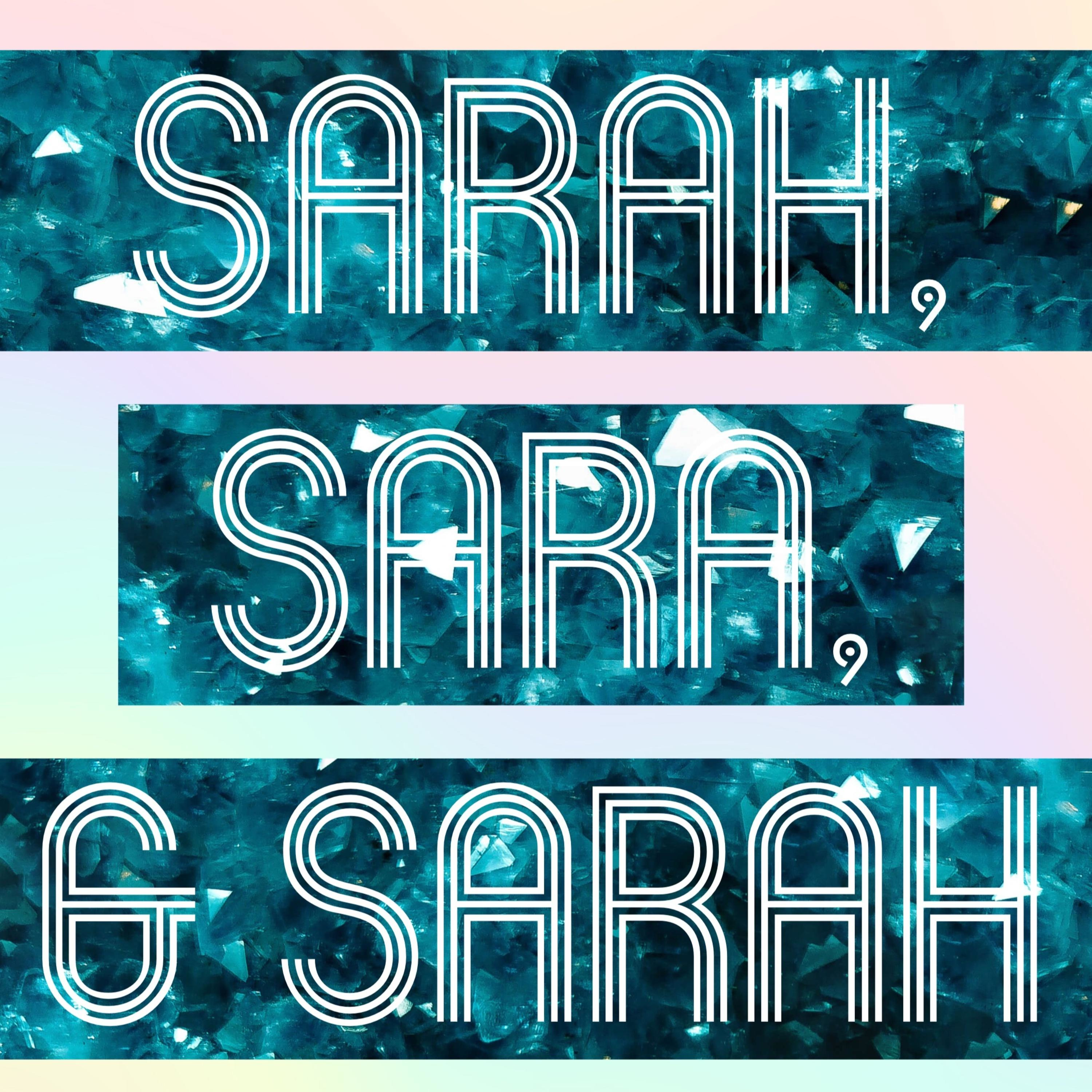 Sarah, Sara, and Sarah