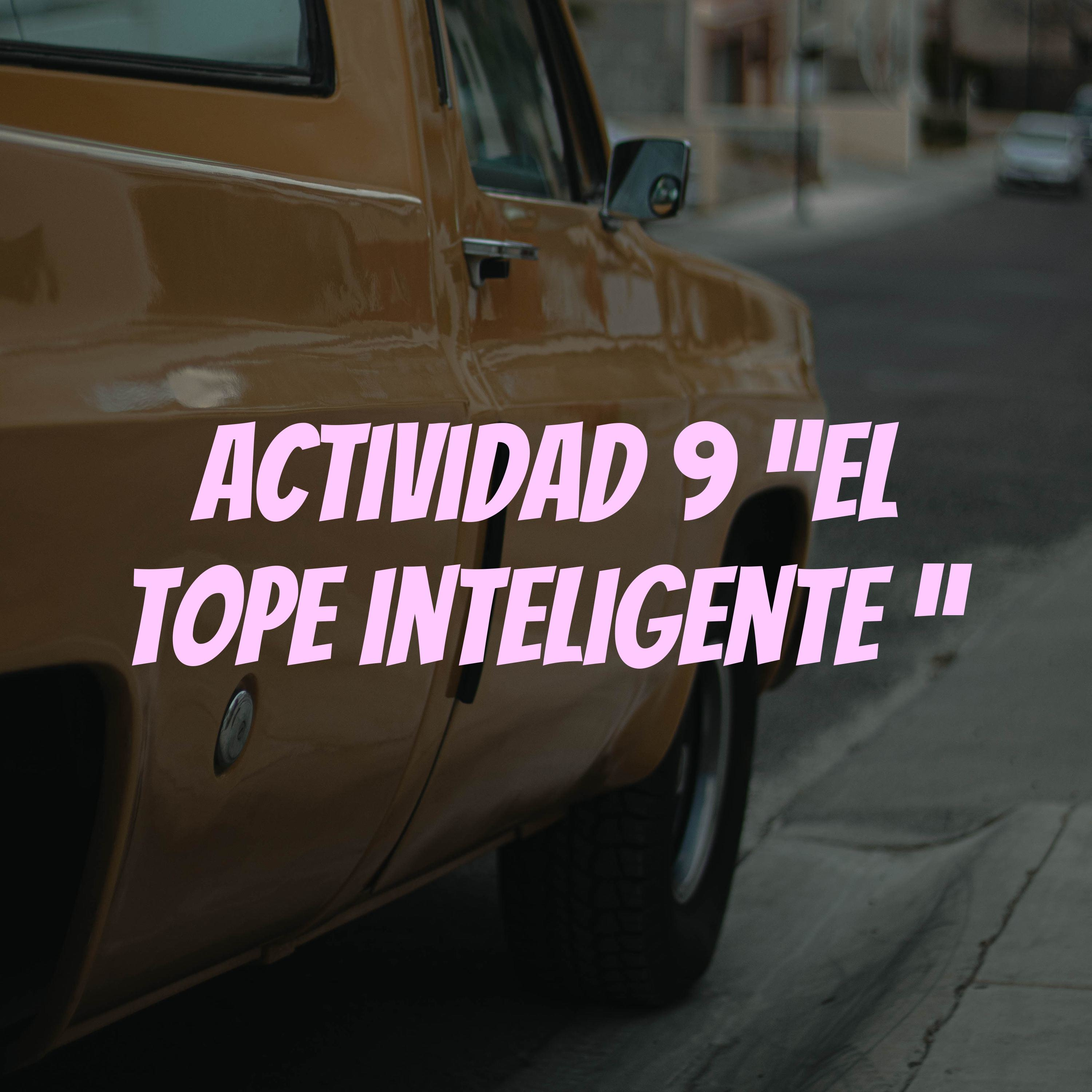 Actividad 9 “El tope inteligente “