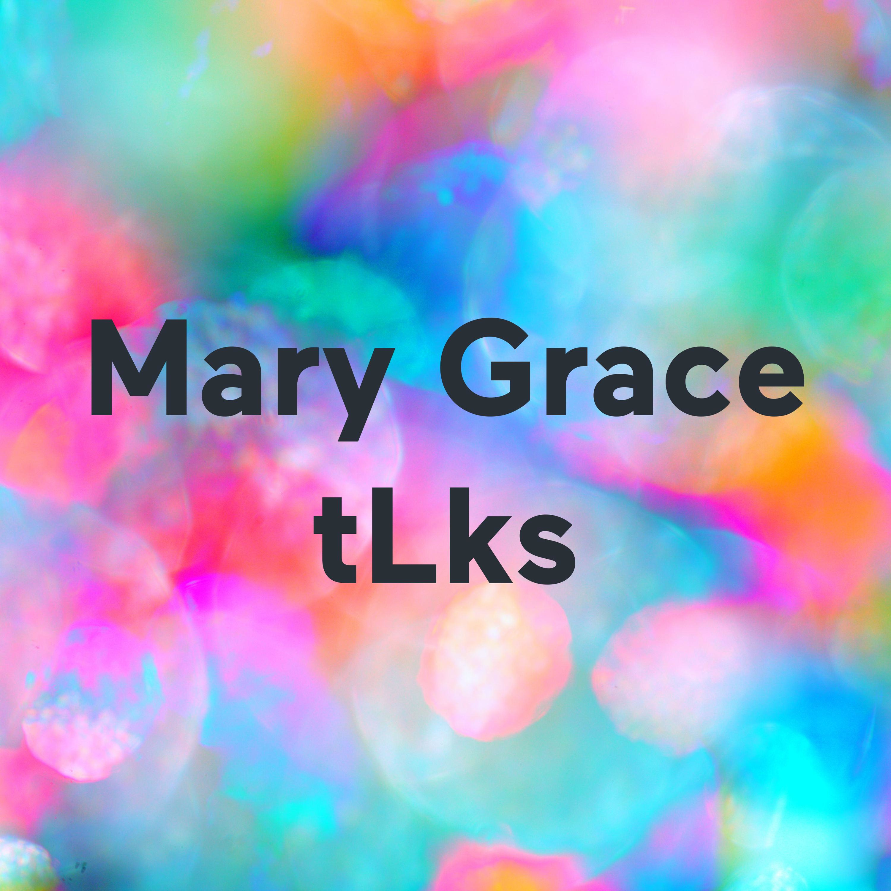 Mary Grace tLks