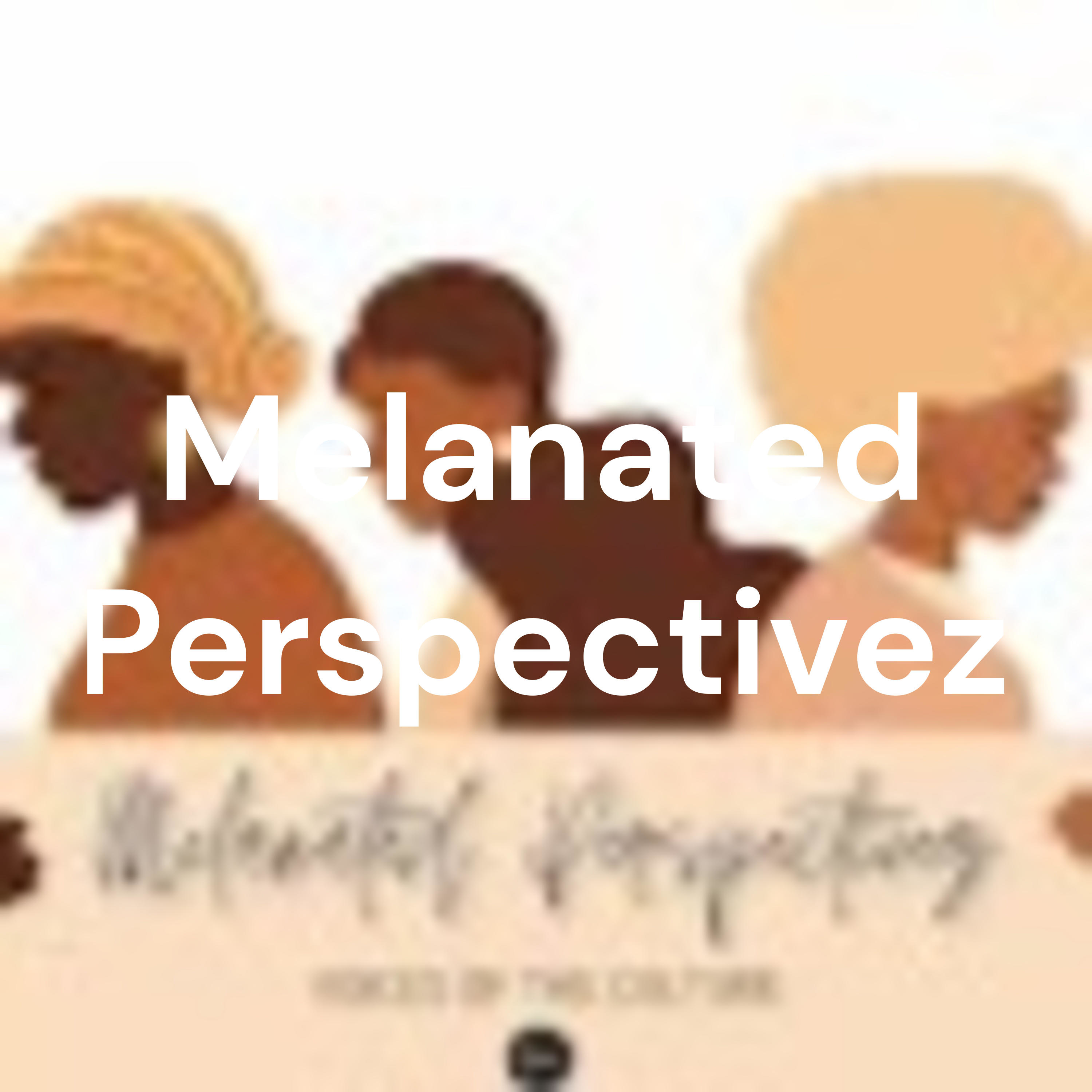 Melanated Perspectivez podcast artwork