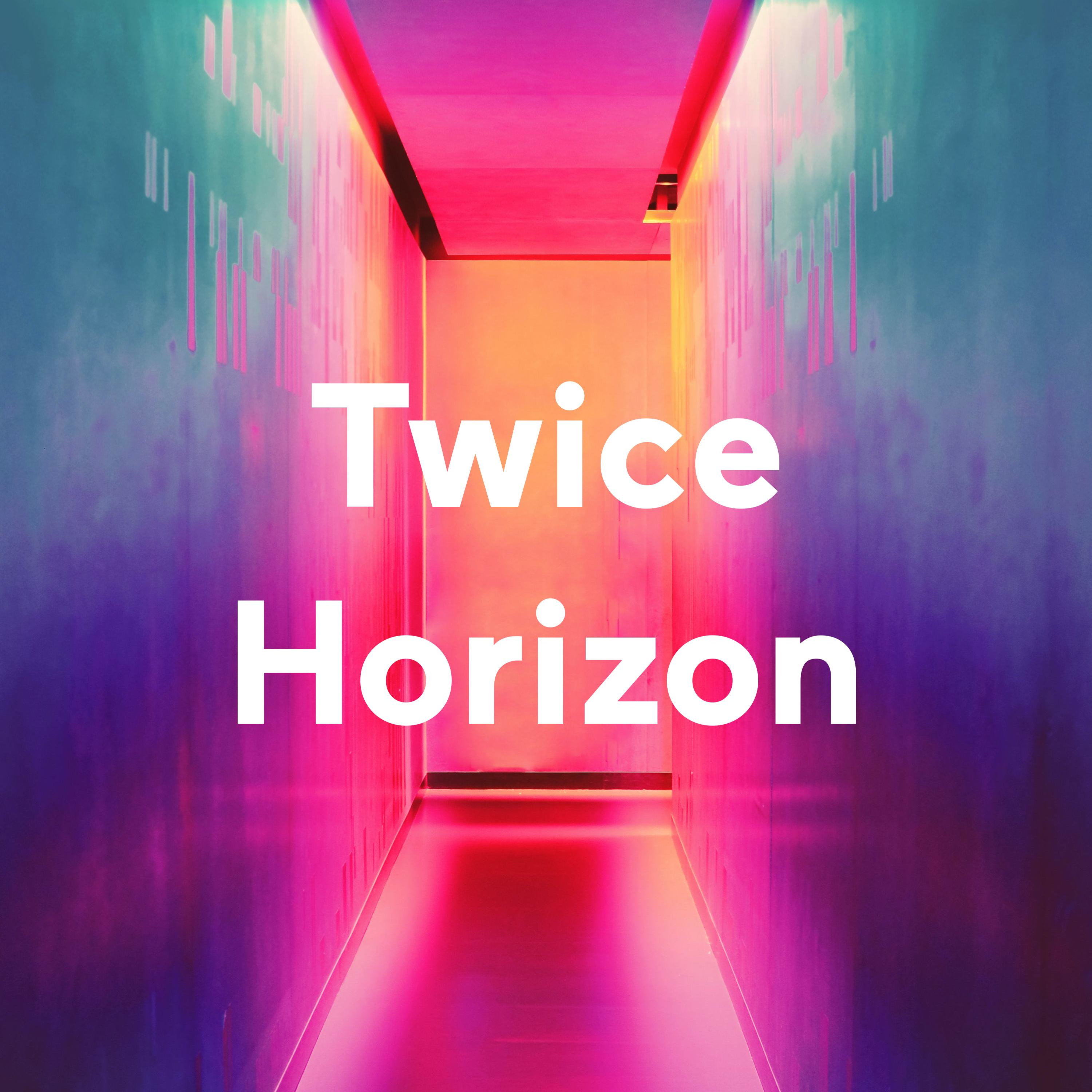 Twice Horizon