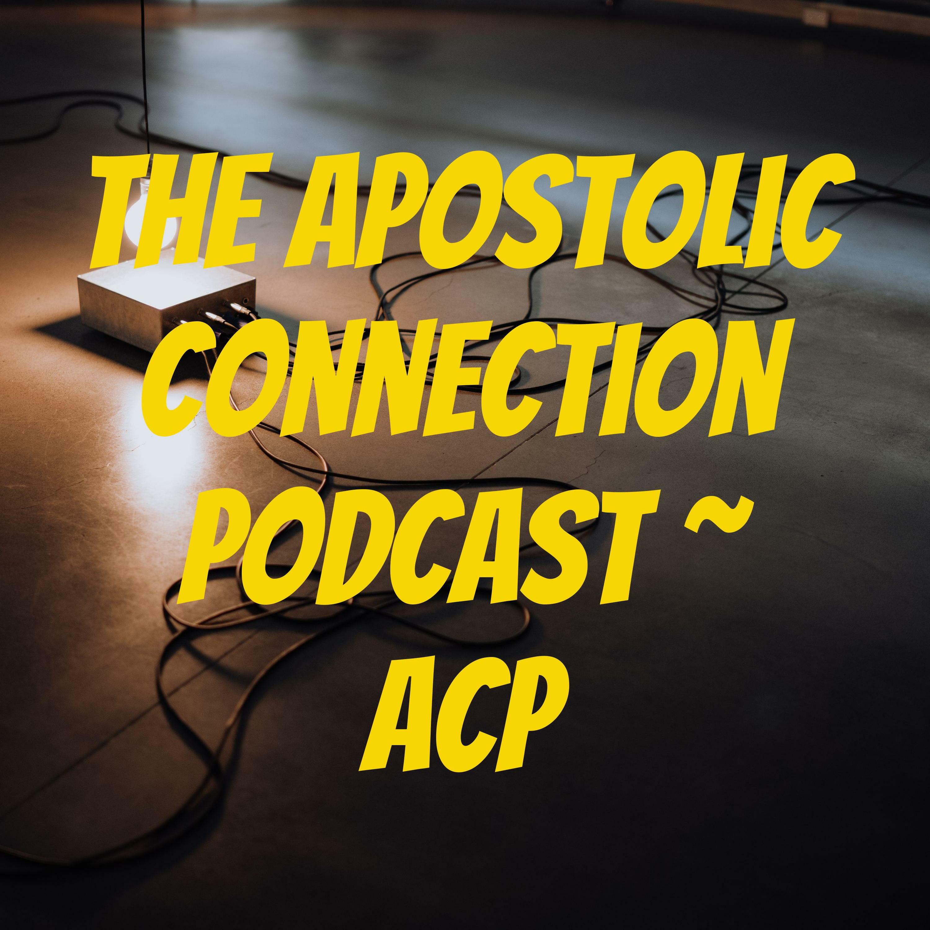 The Apostolic Connection Podcast ~ ACP