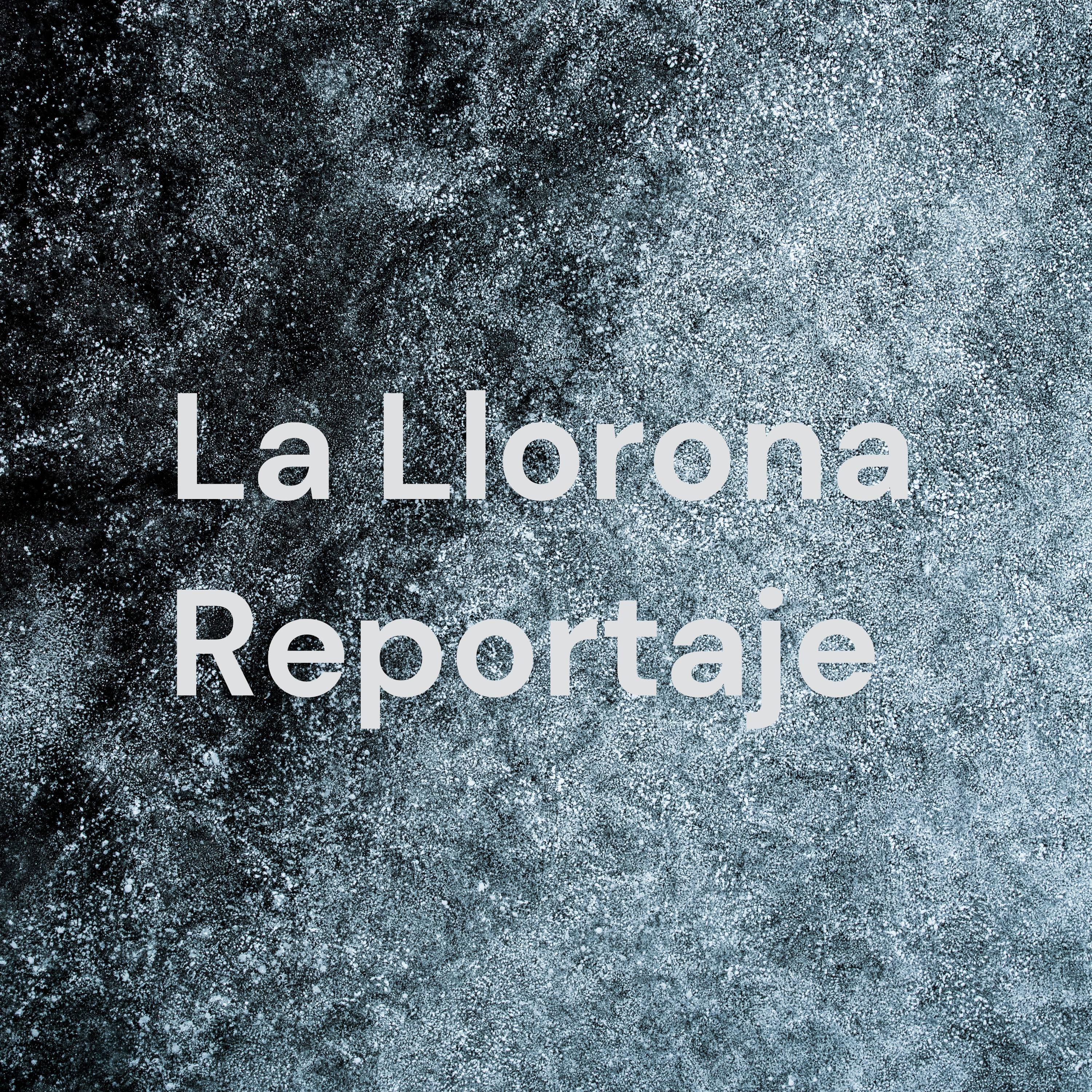 La Llorona Reportaje 