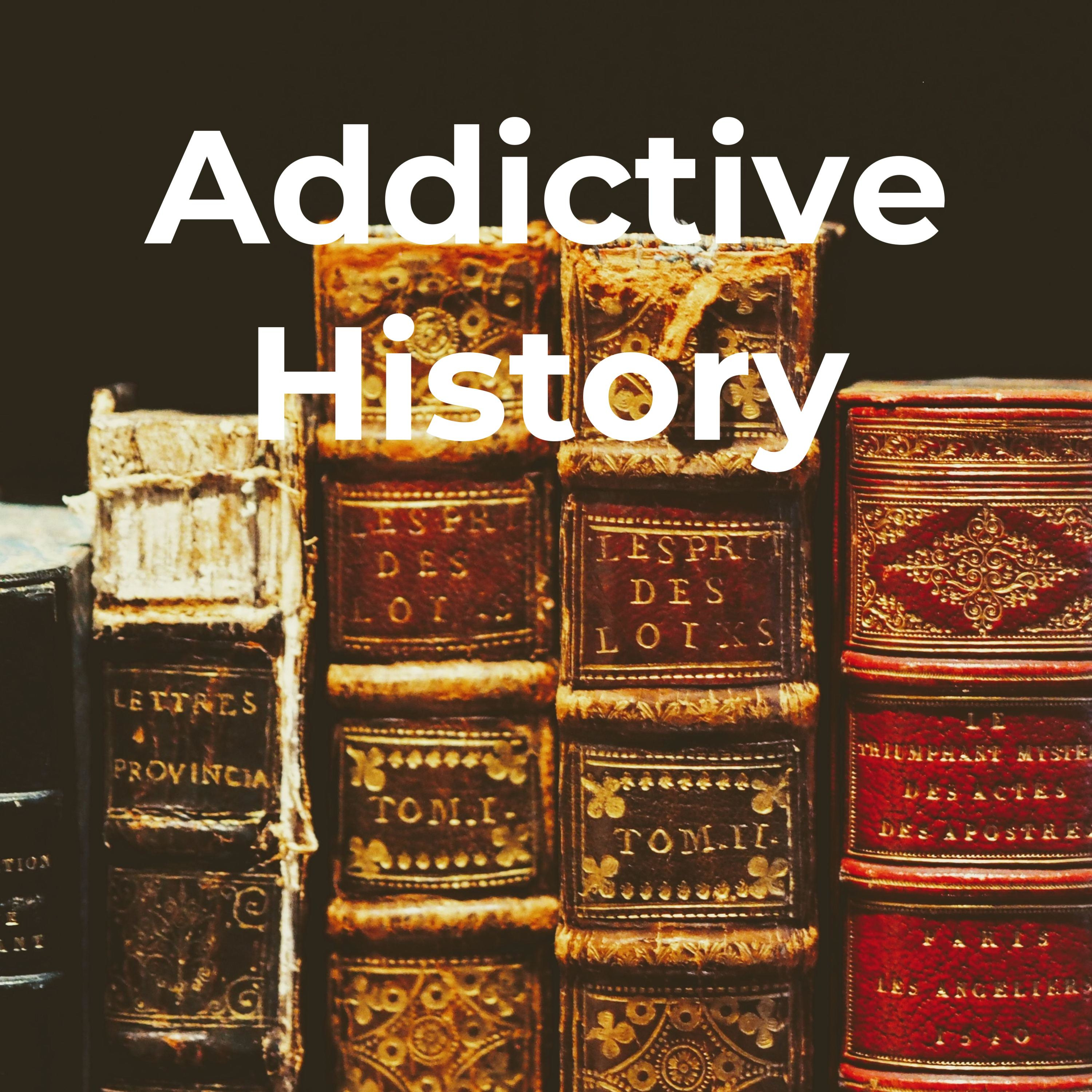 Addictive History