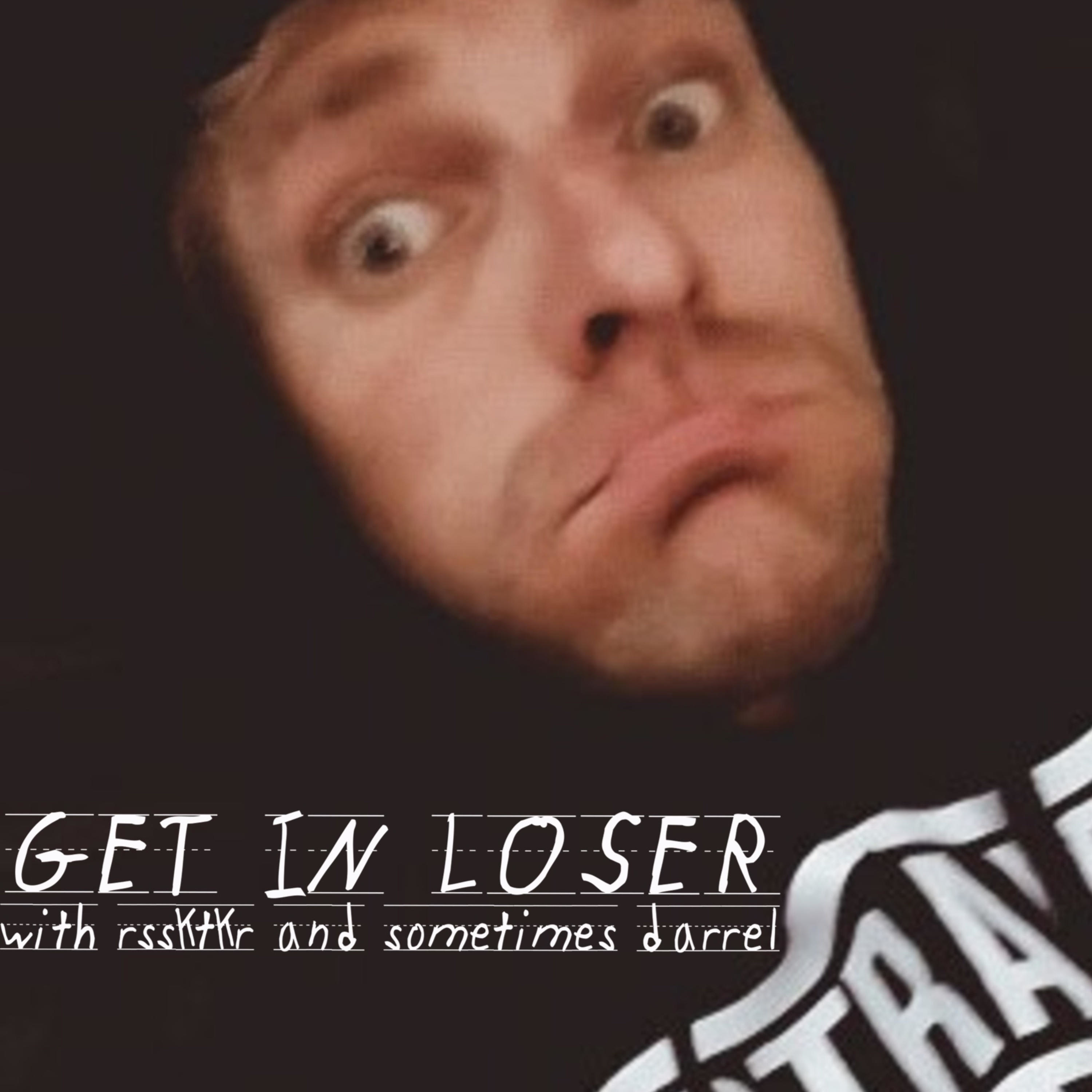 Get In Loser with Rssktkr and sometimes Darrell podcast artwork