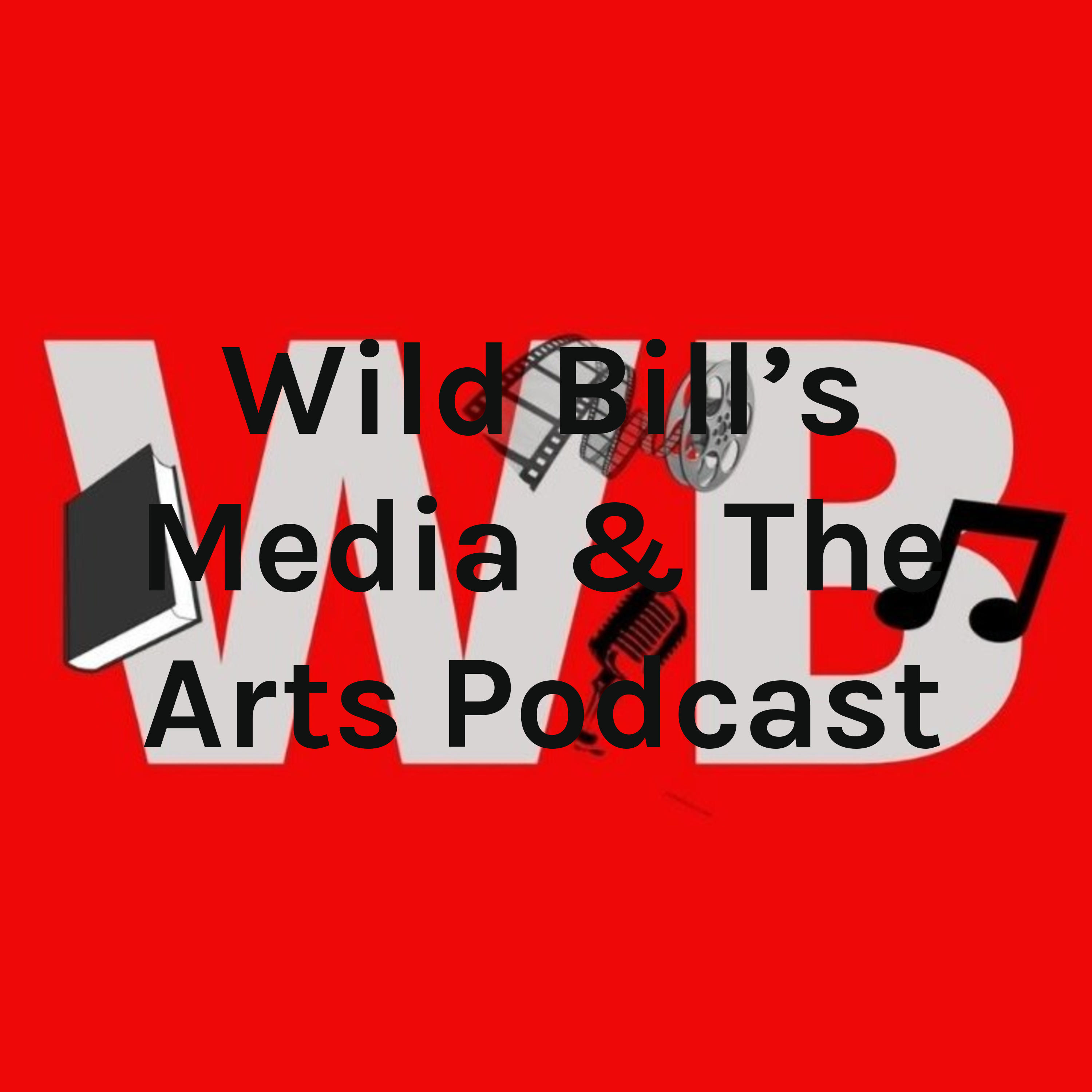 Wild Bill\'s Media & The Arts Podcast