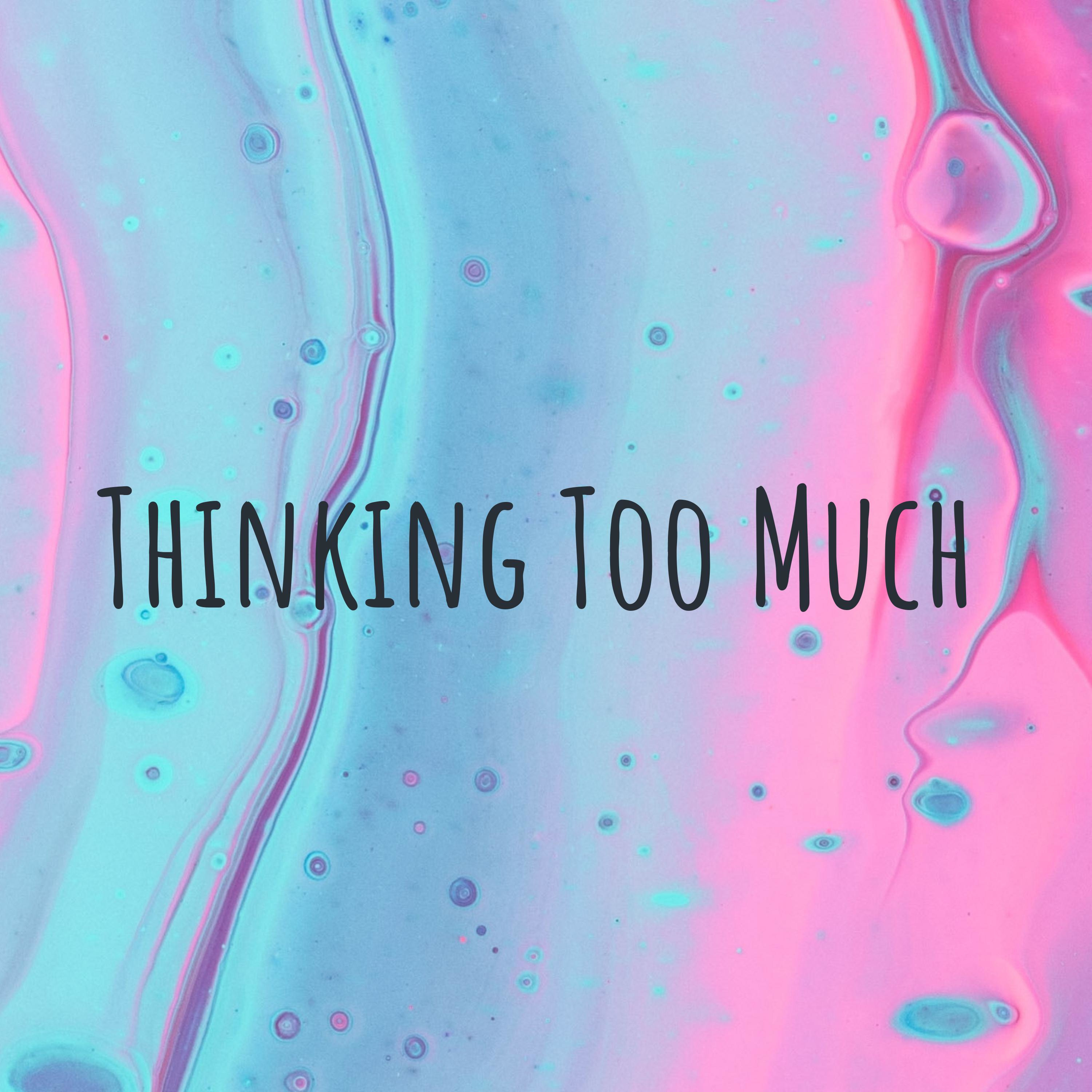 Thinking Too Much cover
