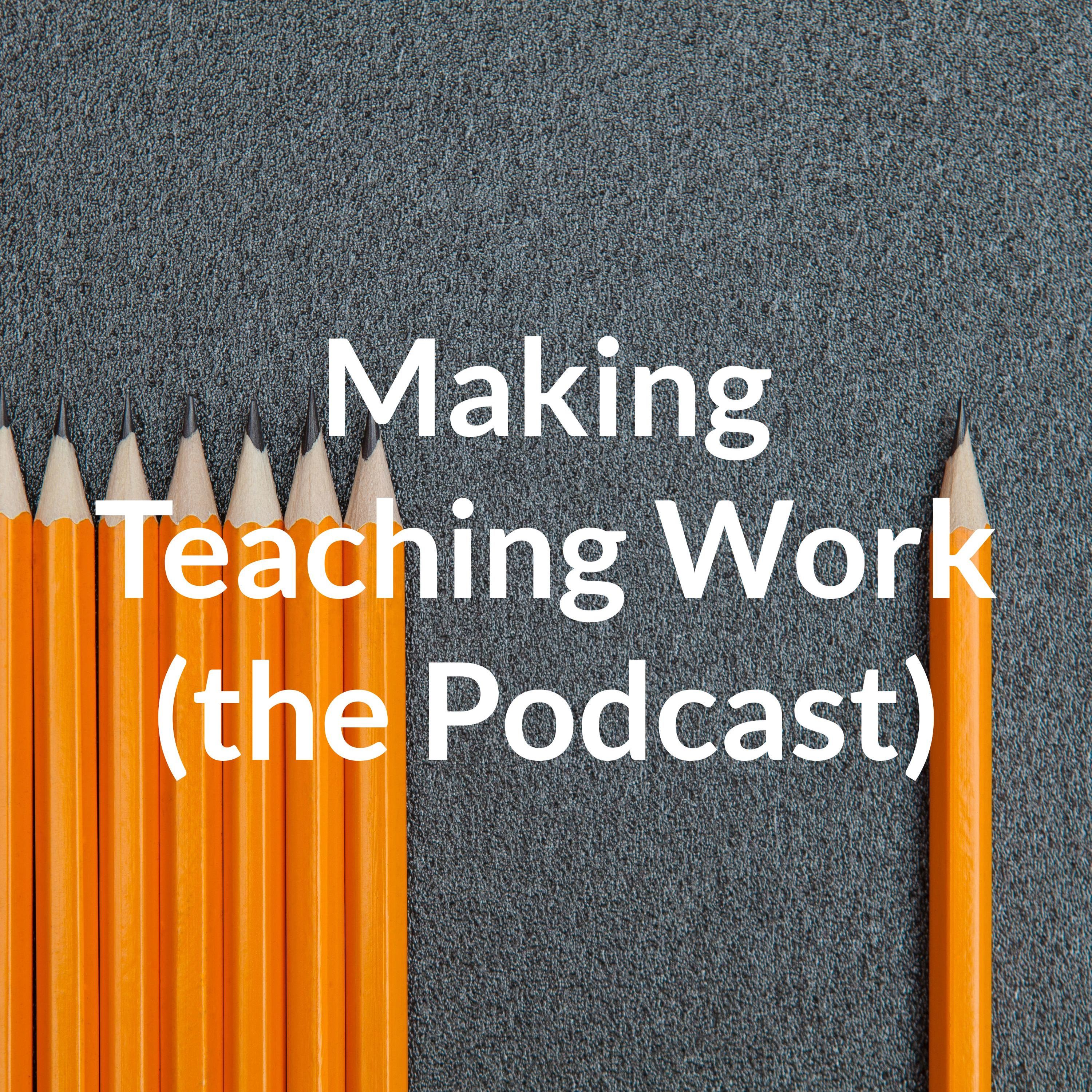 Making Teaching Work (the Podcast) podcast artwork