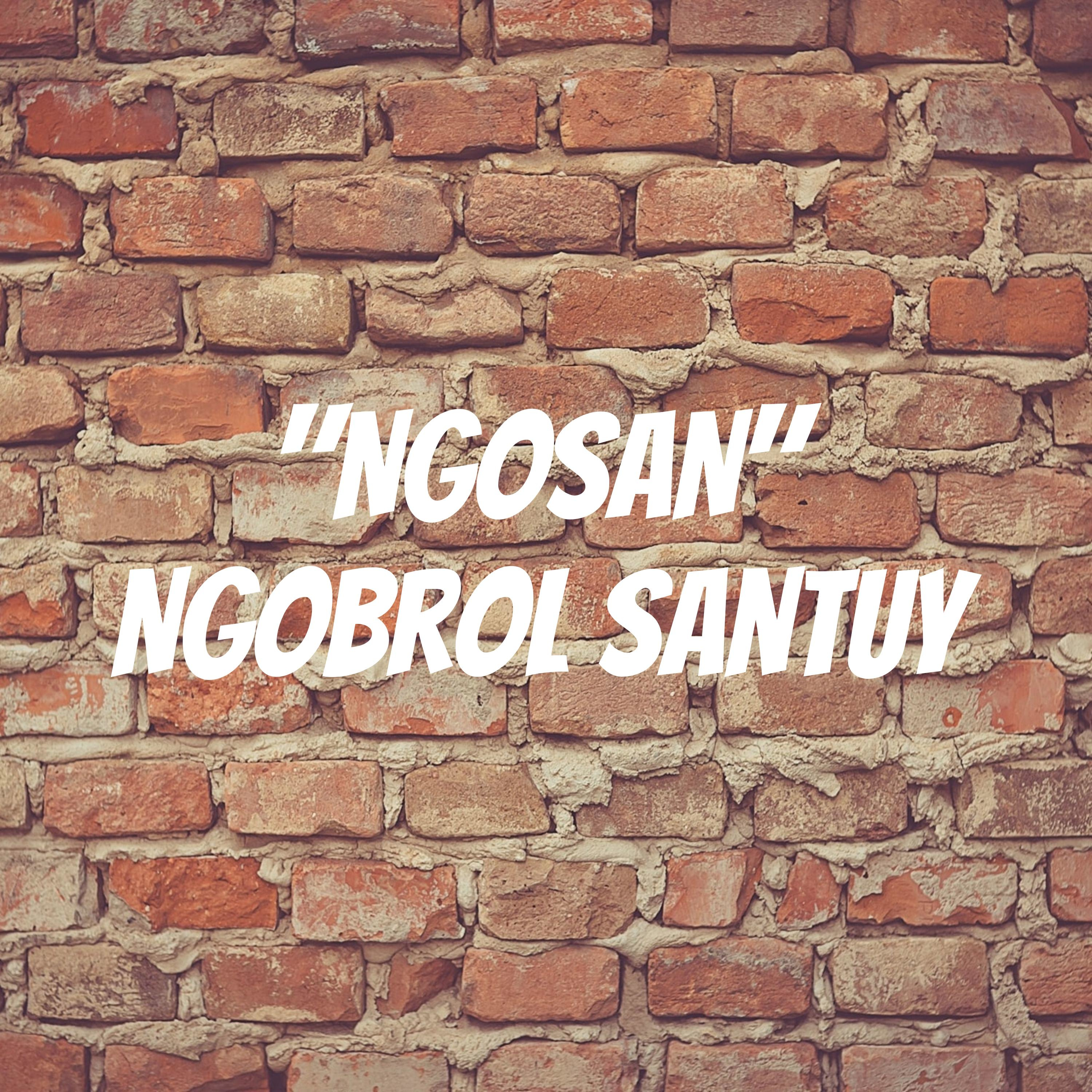 "NGOSAN" Ngobrol Santuy