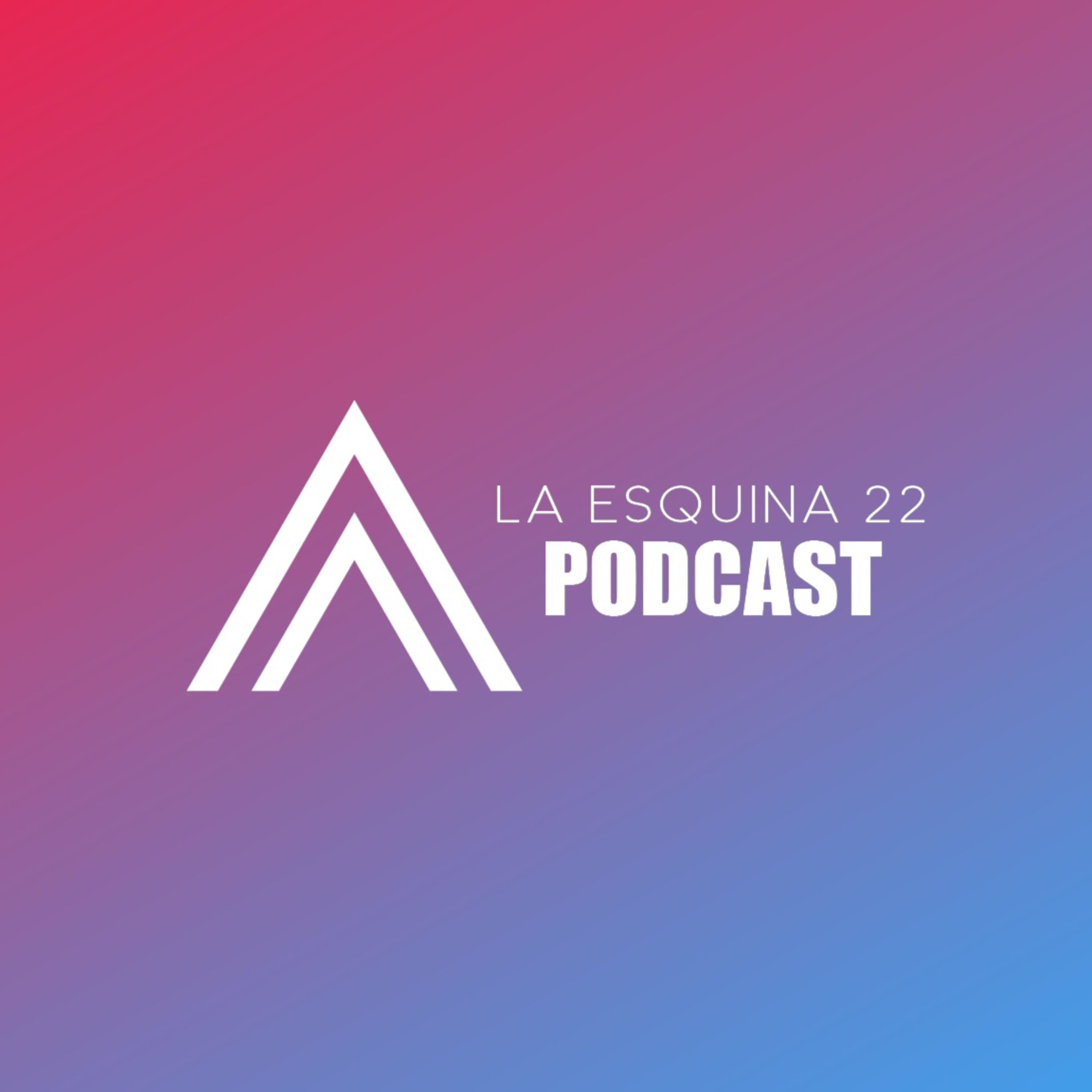 La Esquina 22 Podcast