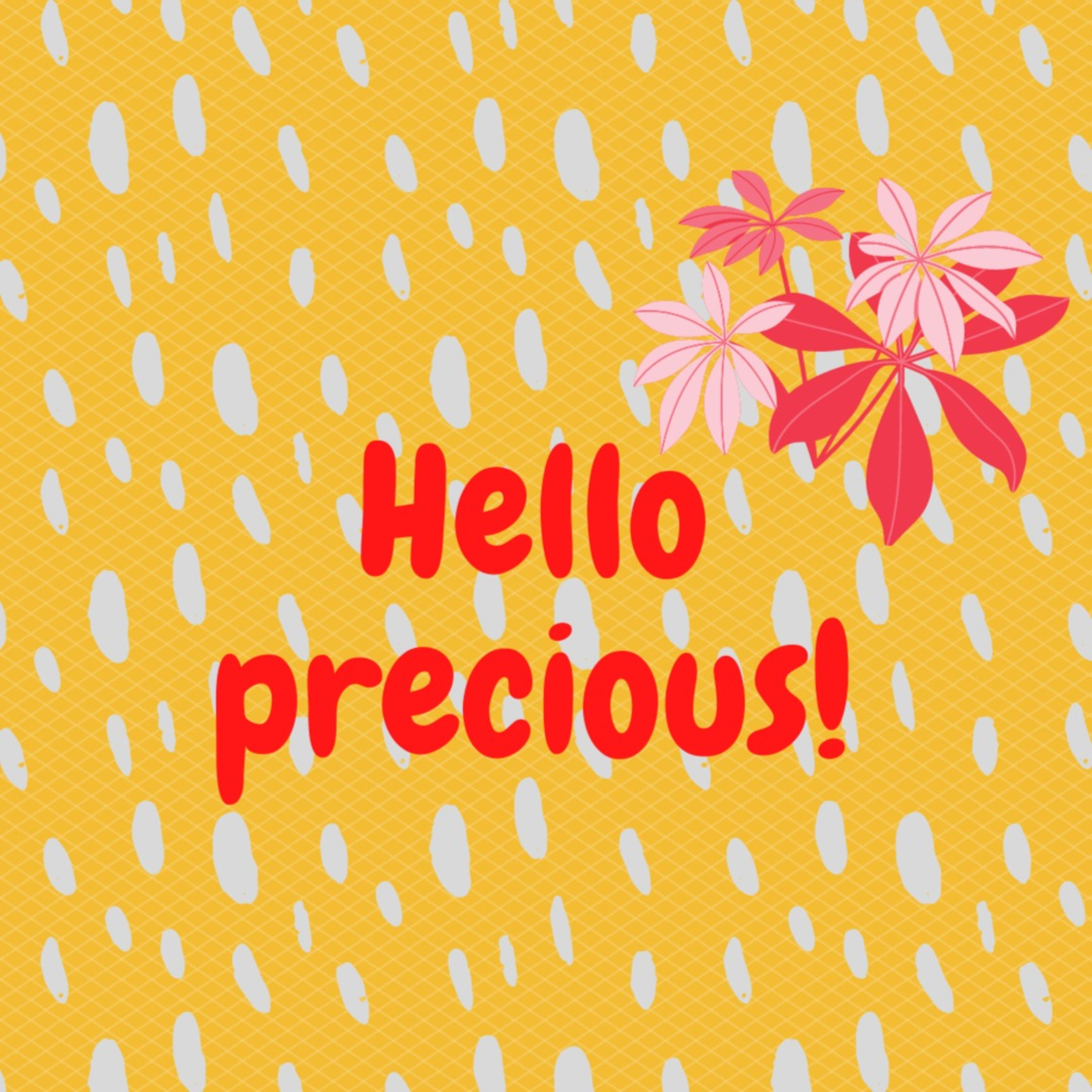 Hello Precious!