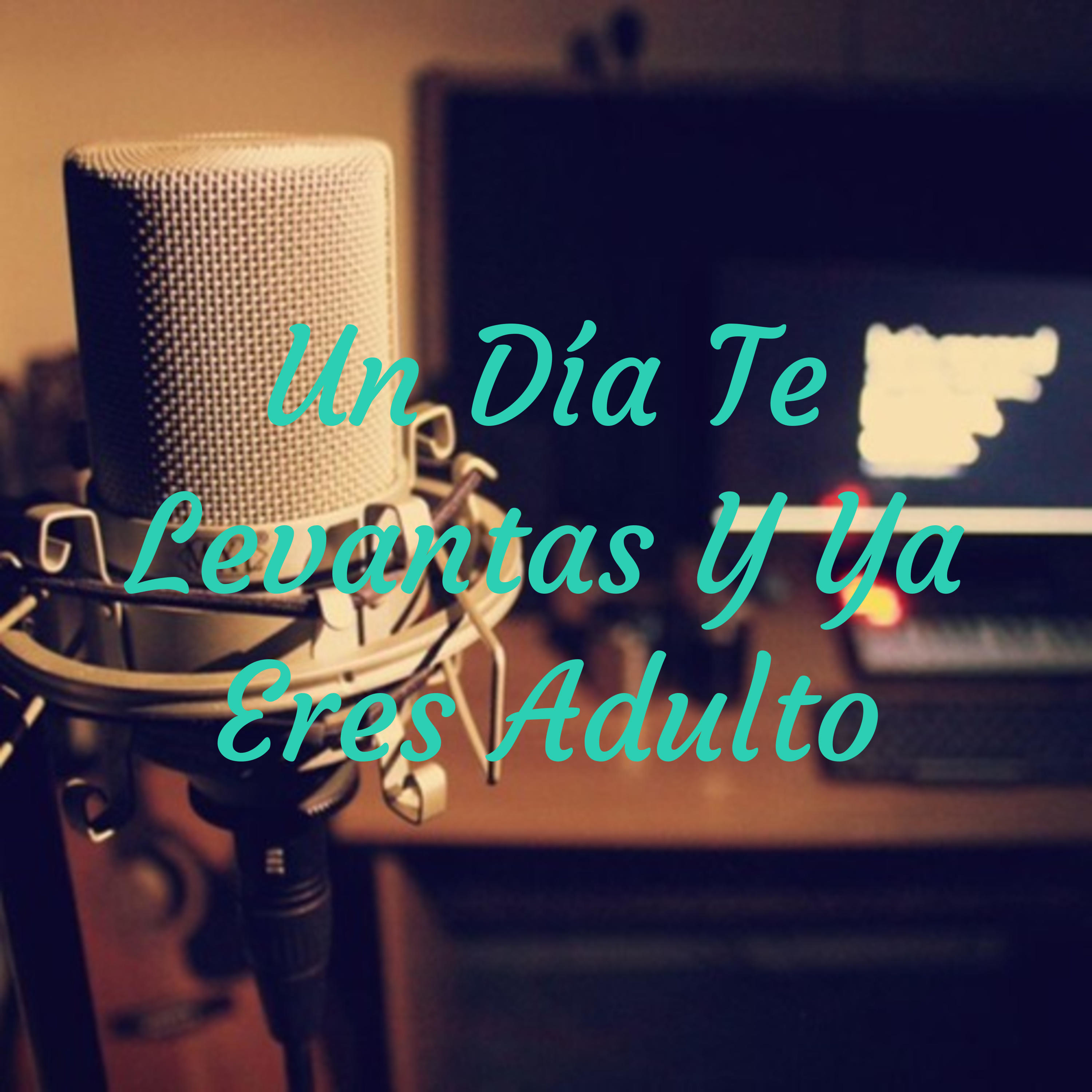 Un Día Te Levantas Y Ya Eres Adulto