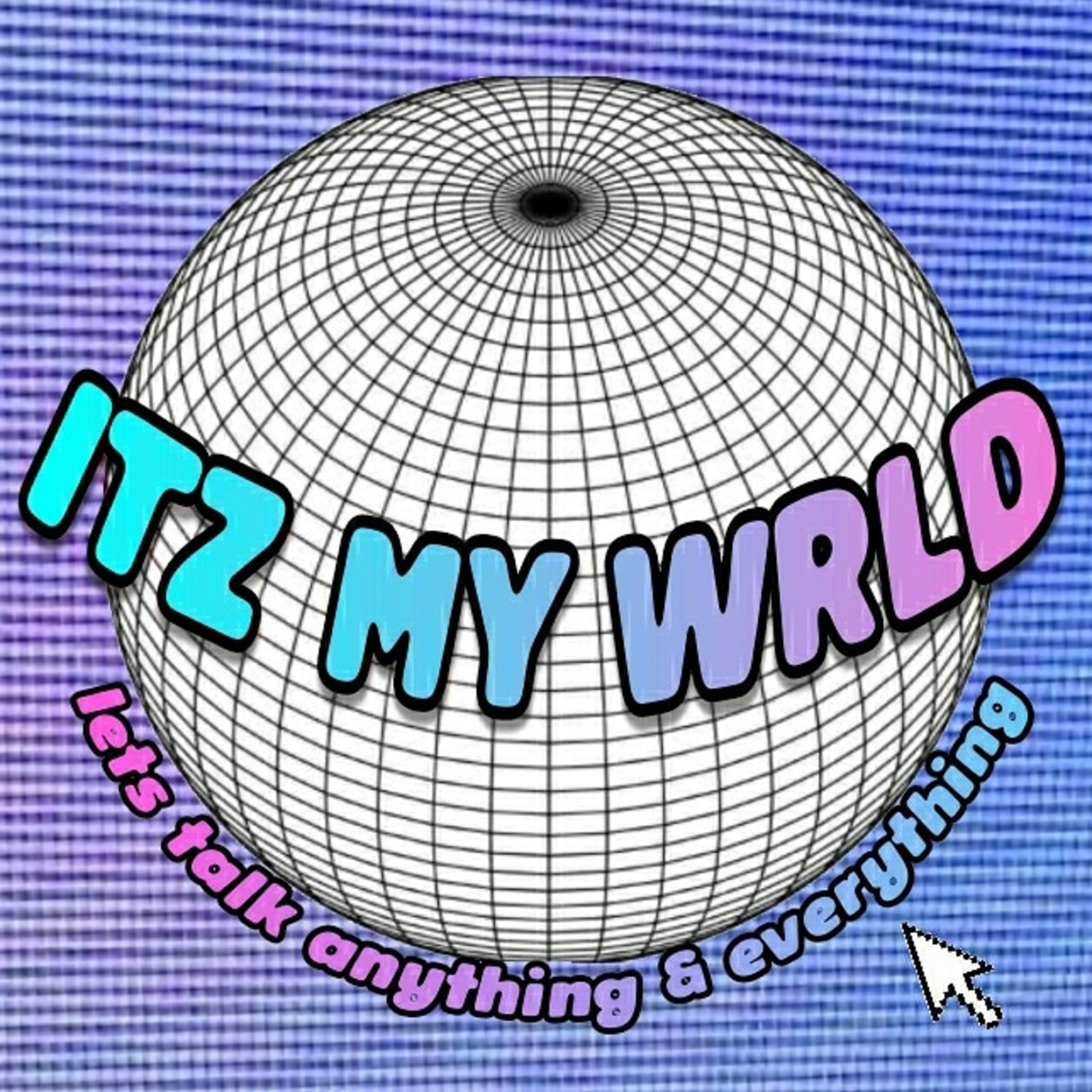 ITZ MY WRLD