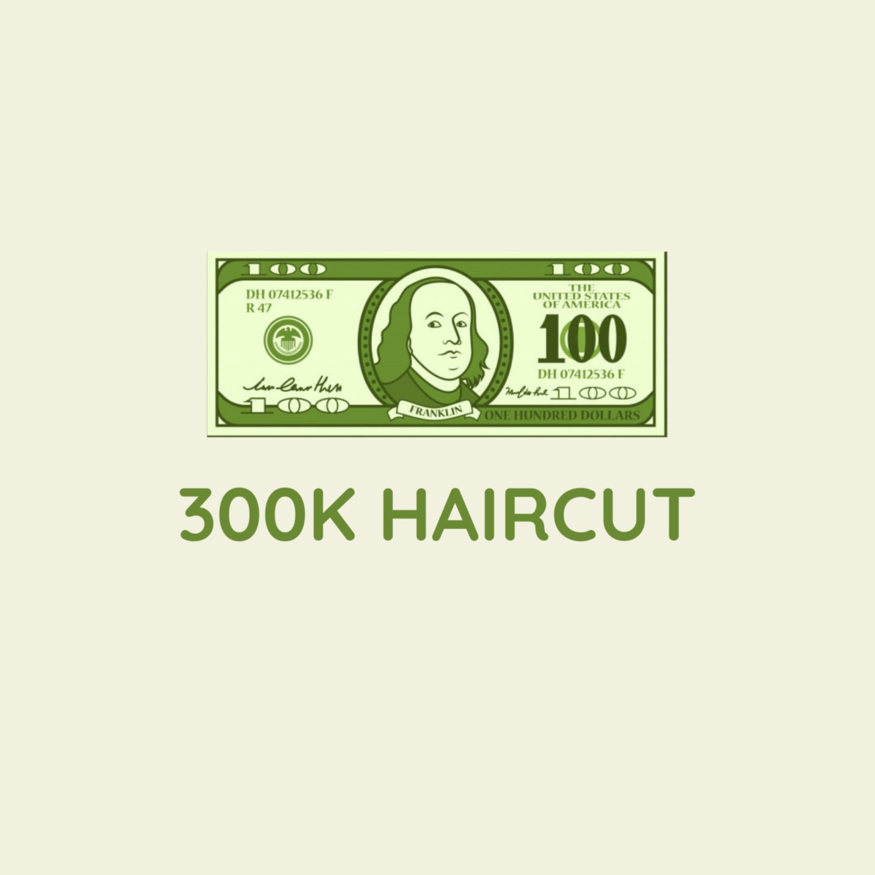 300k Haircut